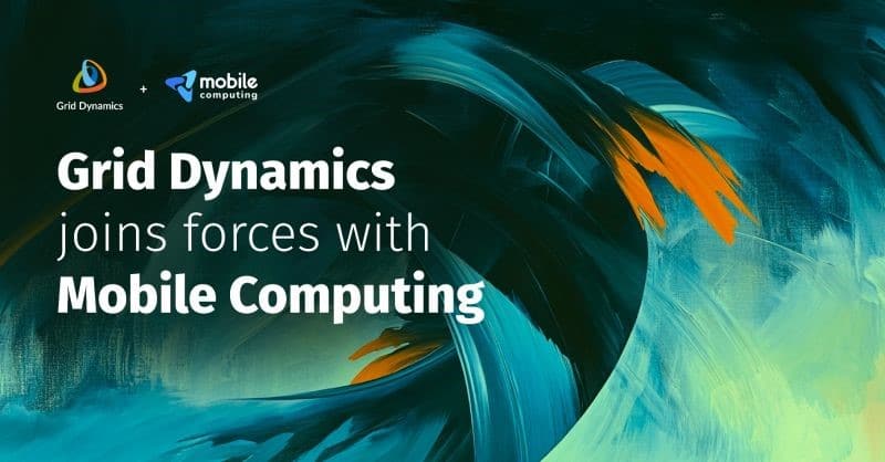 Grid Dynamics Expands Capabilities in the Americas with Acquisition of Argentina-Based Mobile Computing, Strengthening Expertise in Manufacturing, CPG, and Financial Services