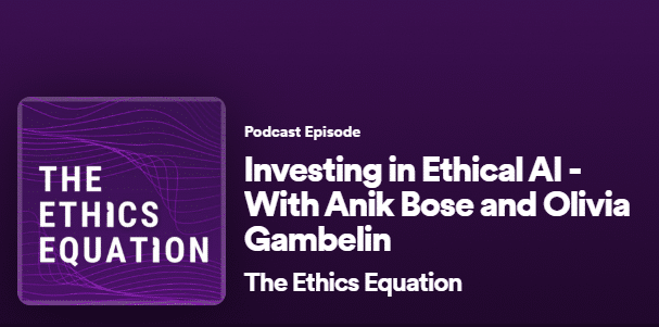 Investing in Ethical AI- With Anik Bose and Olivia Gambelin