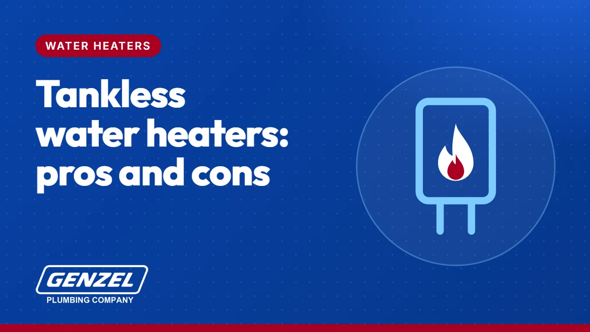 Tankless water heater pros and cons, a Genzel Plumbing guide