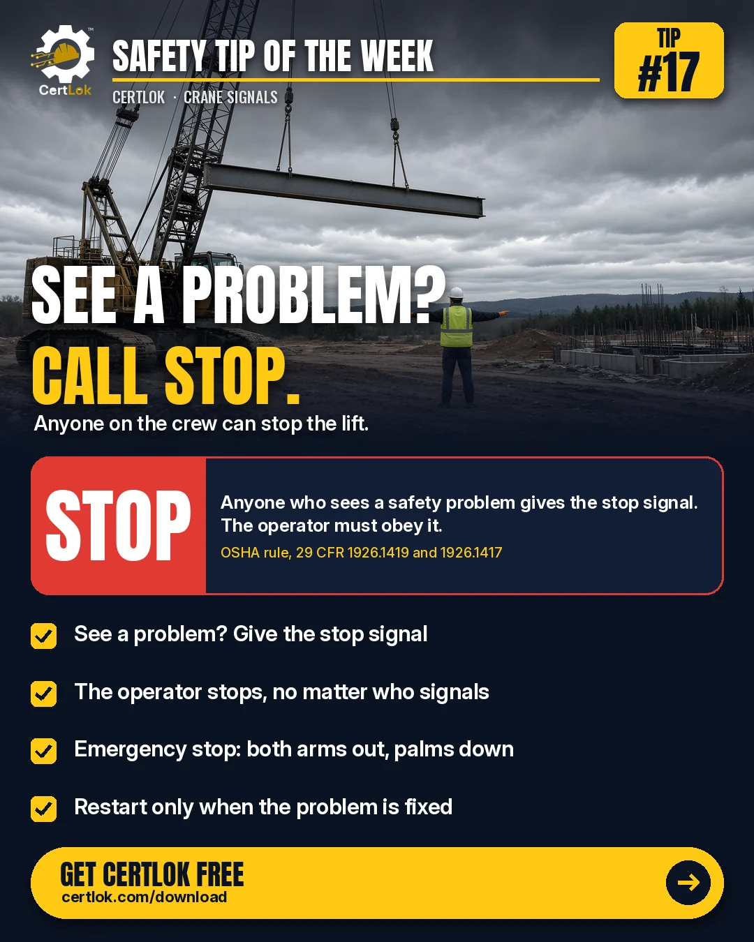 CertLok Crane Operator Safety Tip #17 graphic: Obey Stop Signals: Anyone Can Stop the Lift. Checklist: If you see a problem, give the stop signal. Anyone can; The operator stops, no matter who gives the signal; Know the emergency stop: both arms out, palms down, moving side to side; Restart only when the problem is fixed; Have your certs ready on your phone.