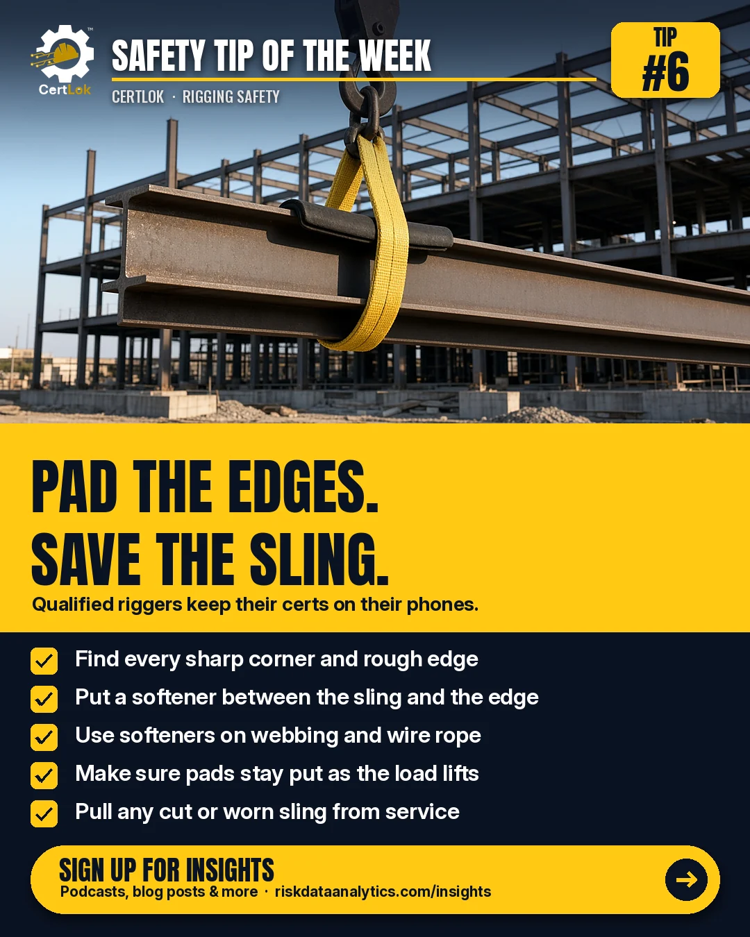 CertLok Crane Operator Safety Tip #6 graphic: Protect Slings with Edge Softeners. Checklist: Find every sharp corner and rough edge on the load; Put a softener or pad between the sling and the edge; Use softeners on synthetic webbing and on wire rope; Make sure the pads stay in place as the load lifts; Pull any cut or worn sling from service.