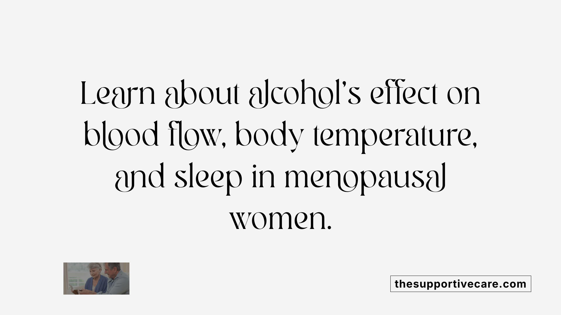 Learn about alcohol's effect on blood flow, body temperature, and sleep in menopausal women.