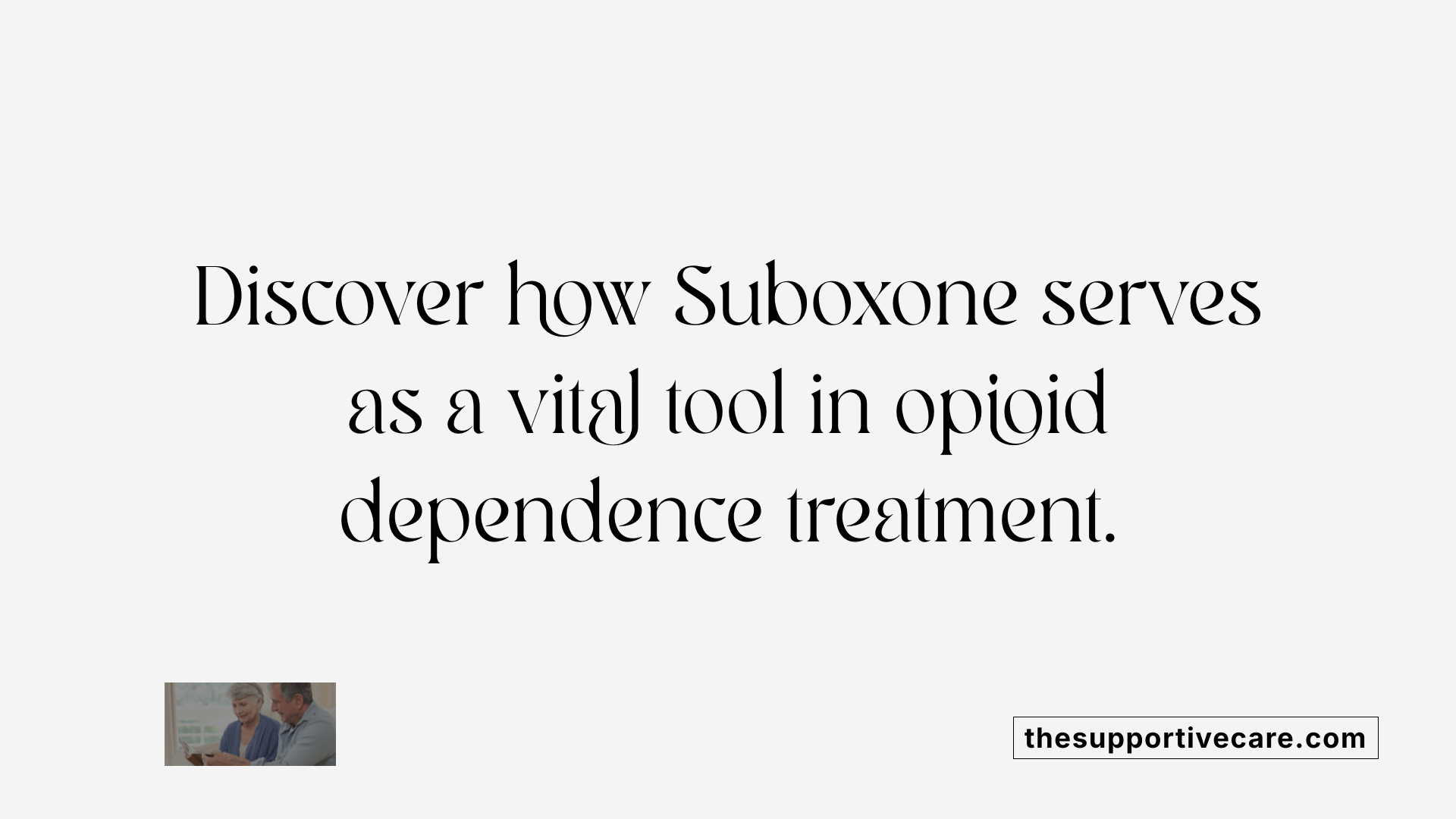 Discover how Suboxone serves as a vital tool in opioid dependence treatment.