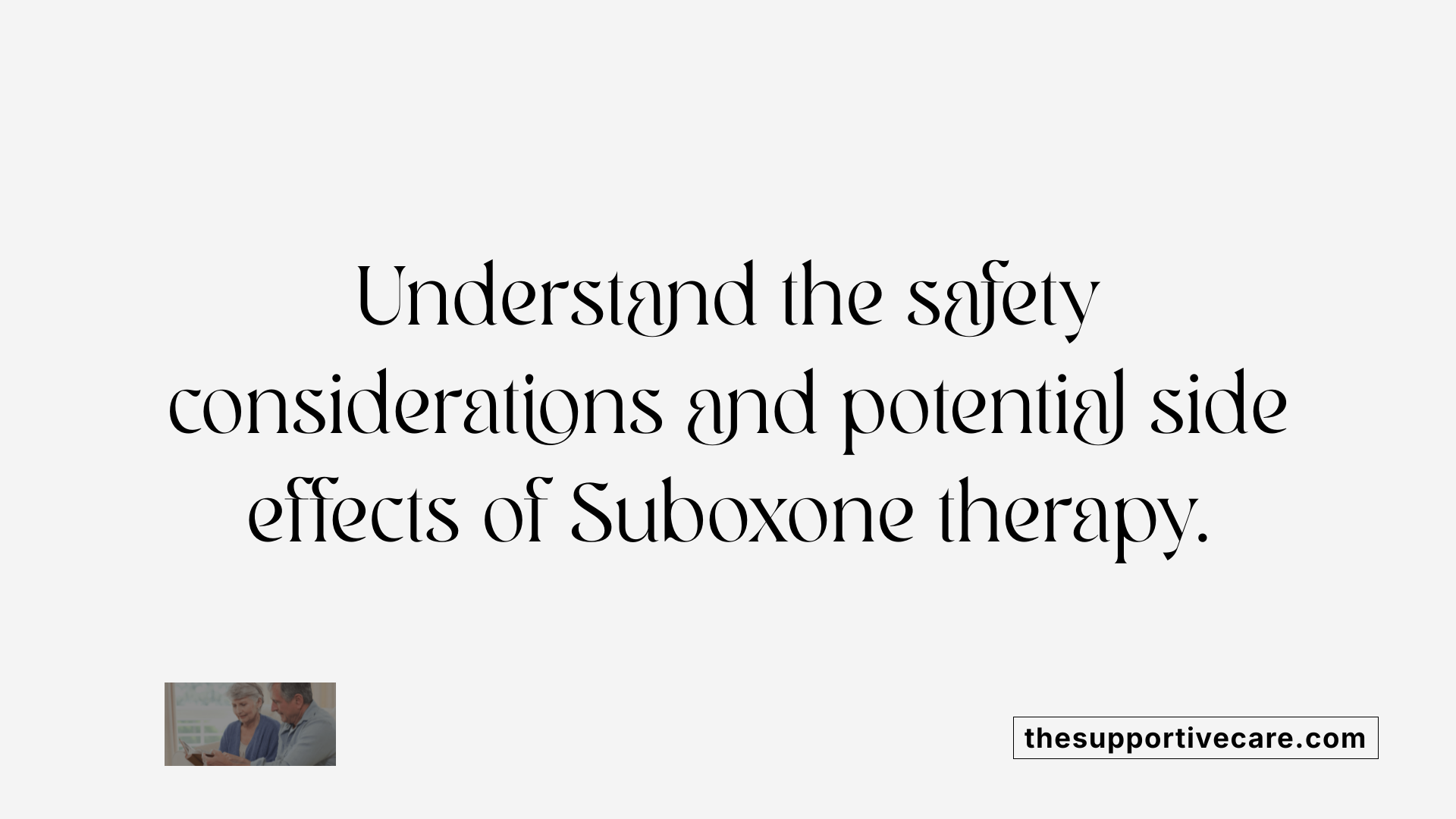 Understand the safety considerations and potential side effects of Suboxone therapy.