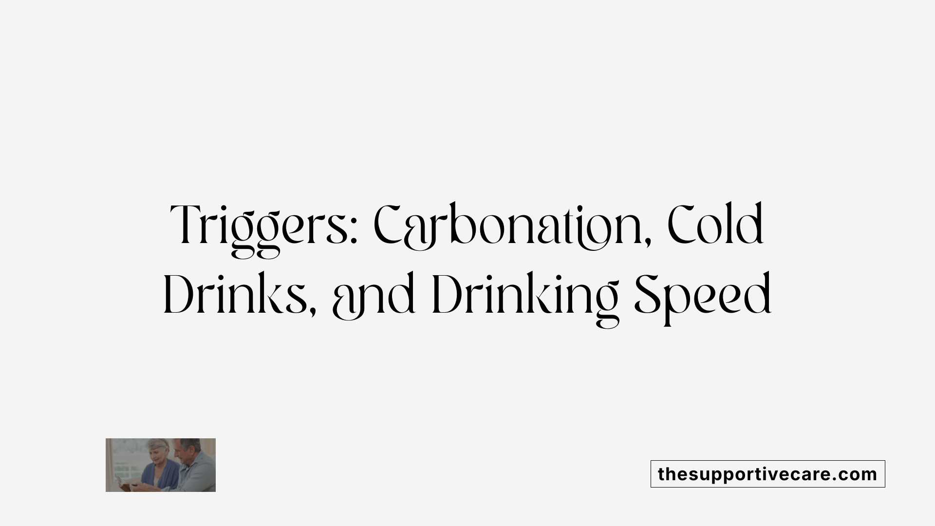 Triggers: Carbonation, Cold Drinks, and Drinking Speed