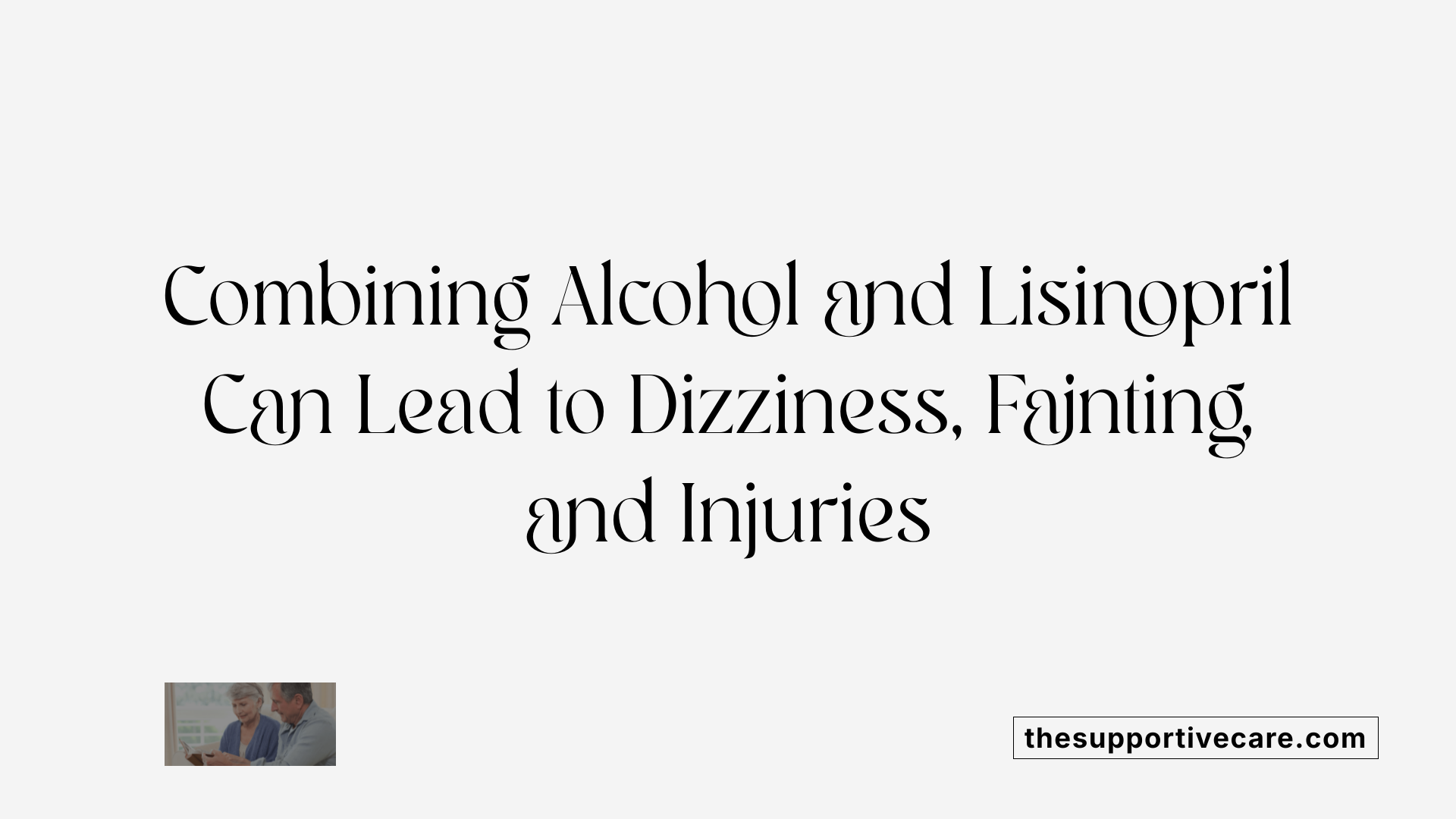 Combining Alcohol and Lisinopril Can Lead to Dizziness, Fainting, and Injuries