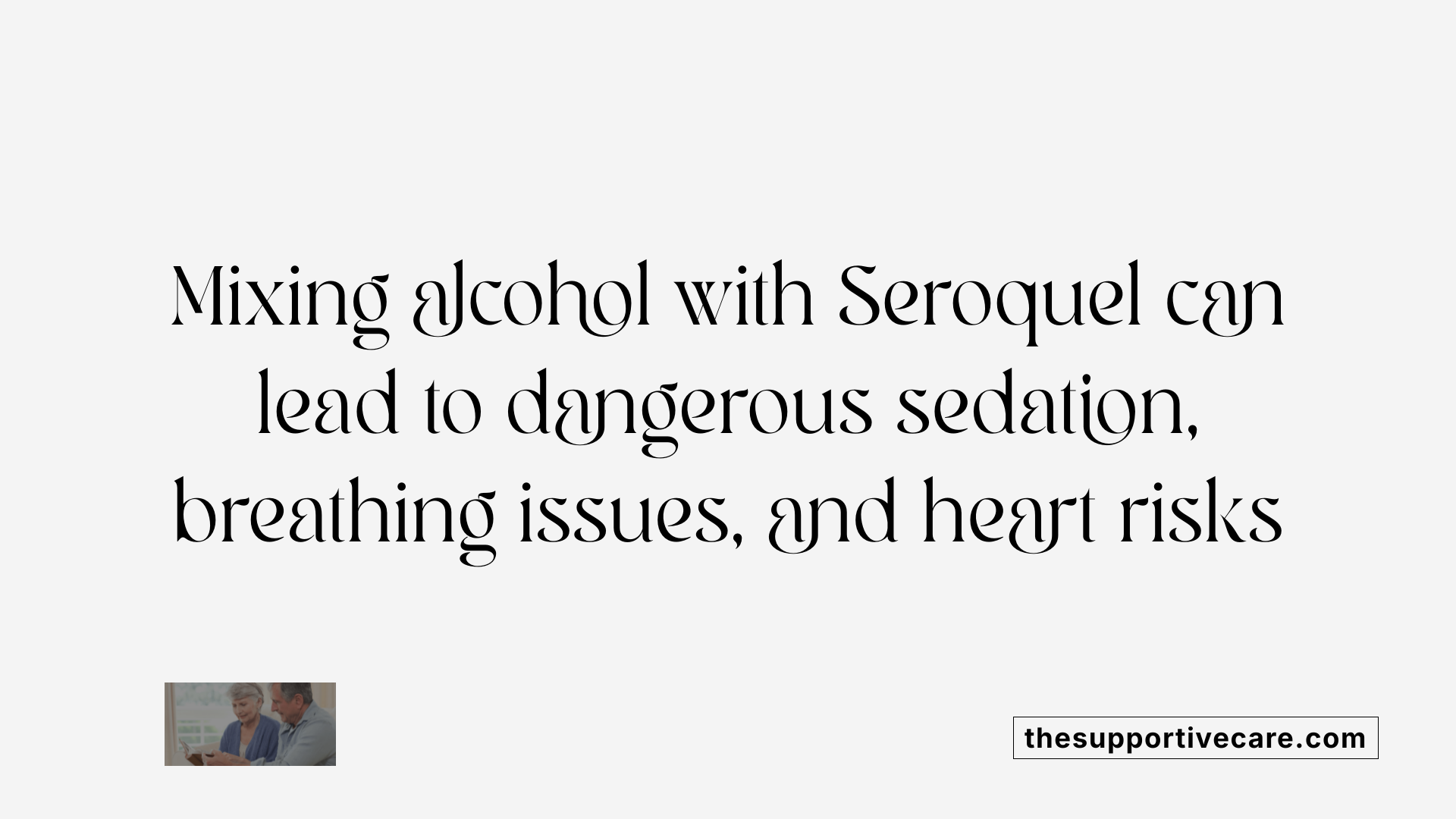 Mixing alcohol with Seroquel can lead to dangerous sedation, breathing issues, and heart risks