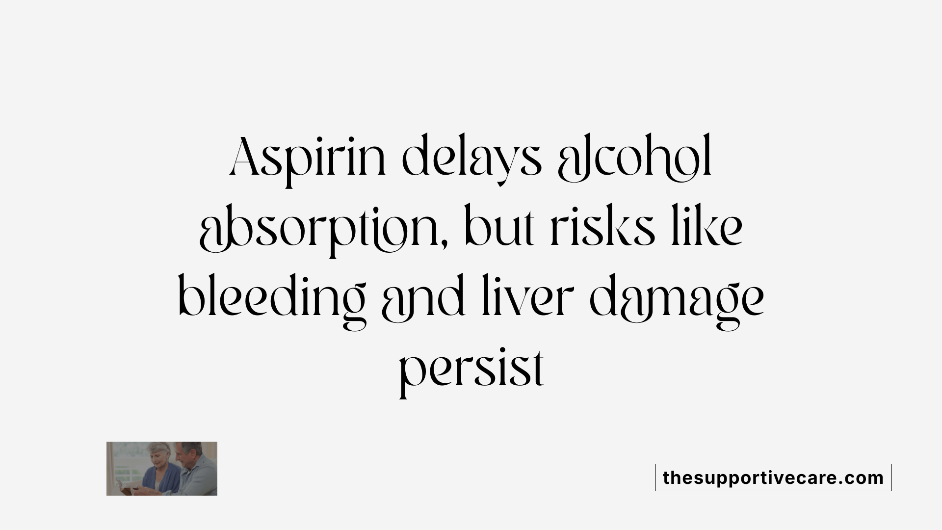 Aspirin delays alcohol absorption, but risks like bleeding and liver damage persist