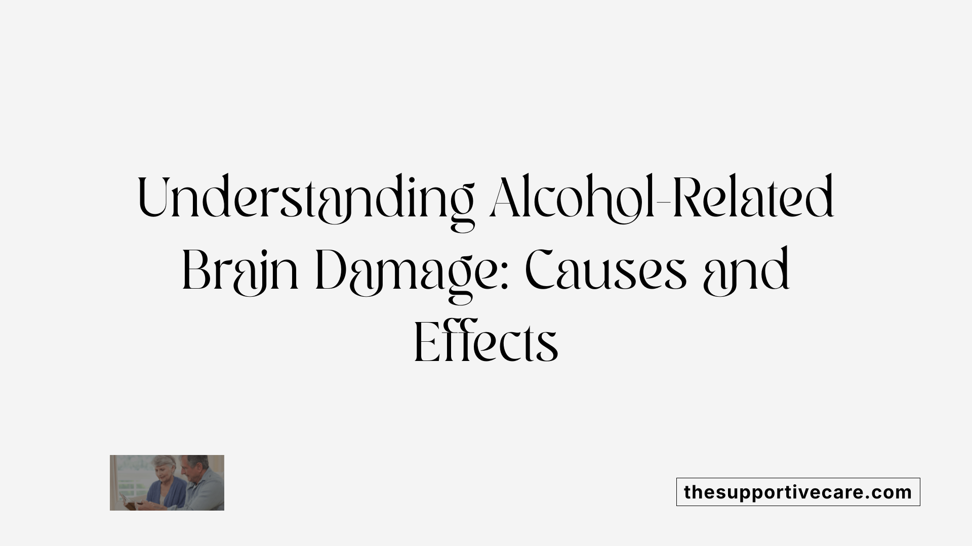 Understanding Alcohol-Related Brain Damage: Causes and Effects