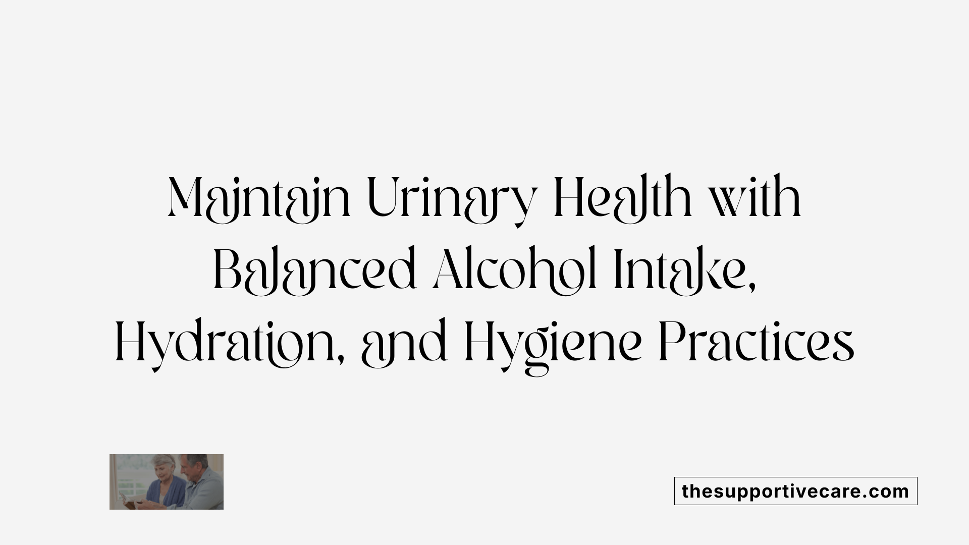 Maintain Urinary Health with Balanced Alcohol Intake, Hydration, and Hygiene Practices