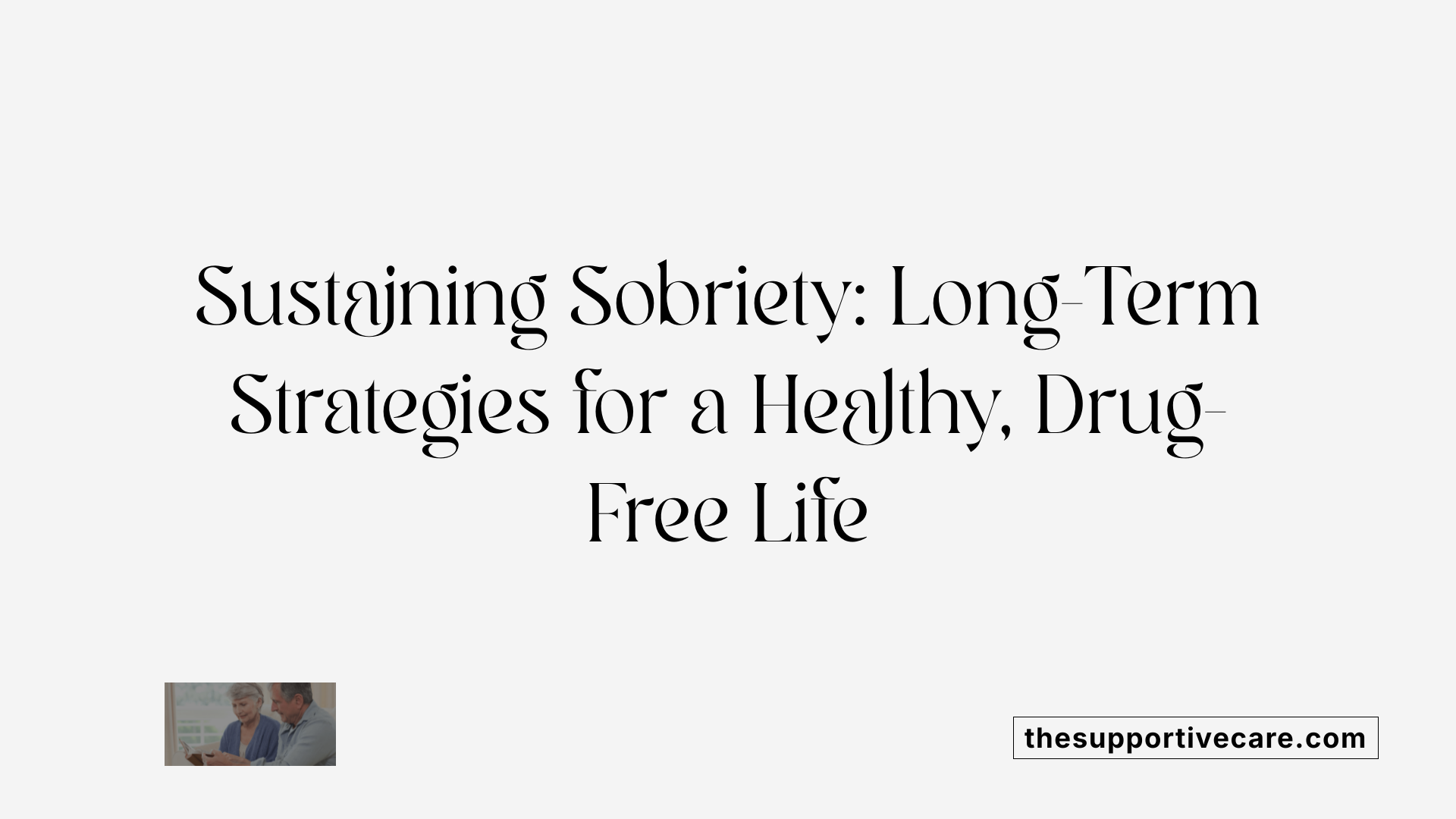 Sustaining Sobriety: Long-Term Strategies for a Healthy, Drug-Free Life
