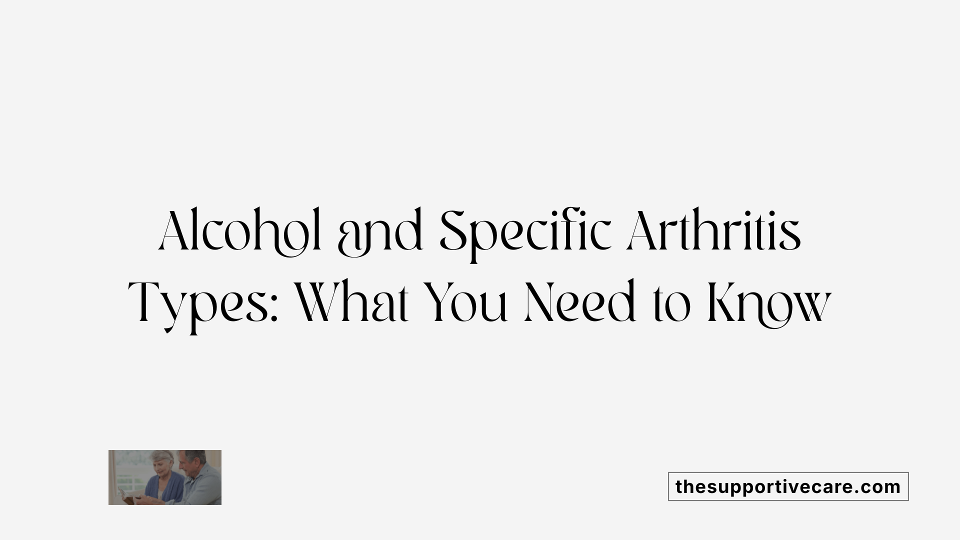 Alcohol and Specific Arthritis Types: What You Need to Know