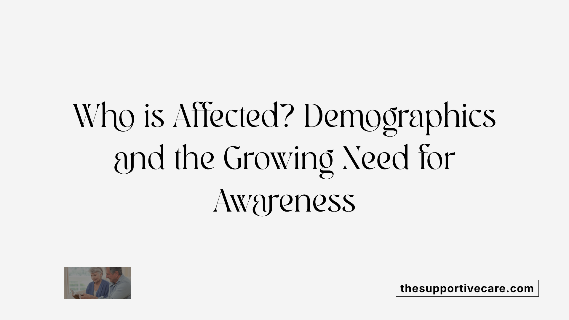 Who is Affected? Demographics and the Growing Need for Awareness