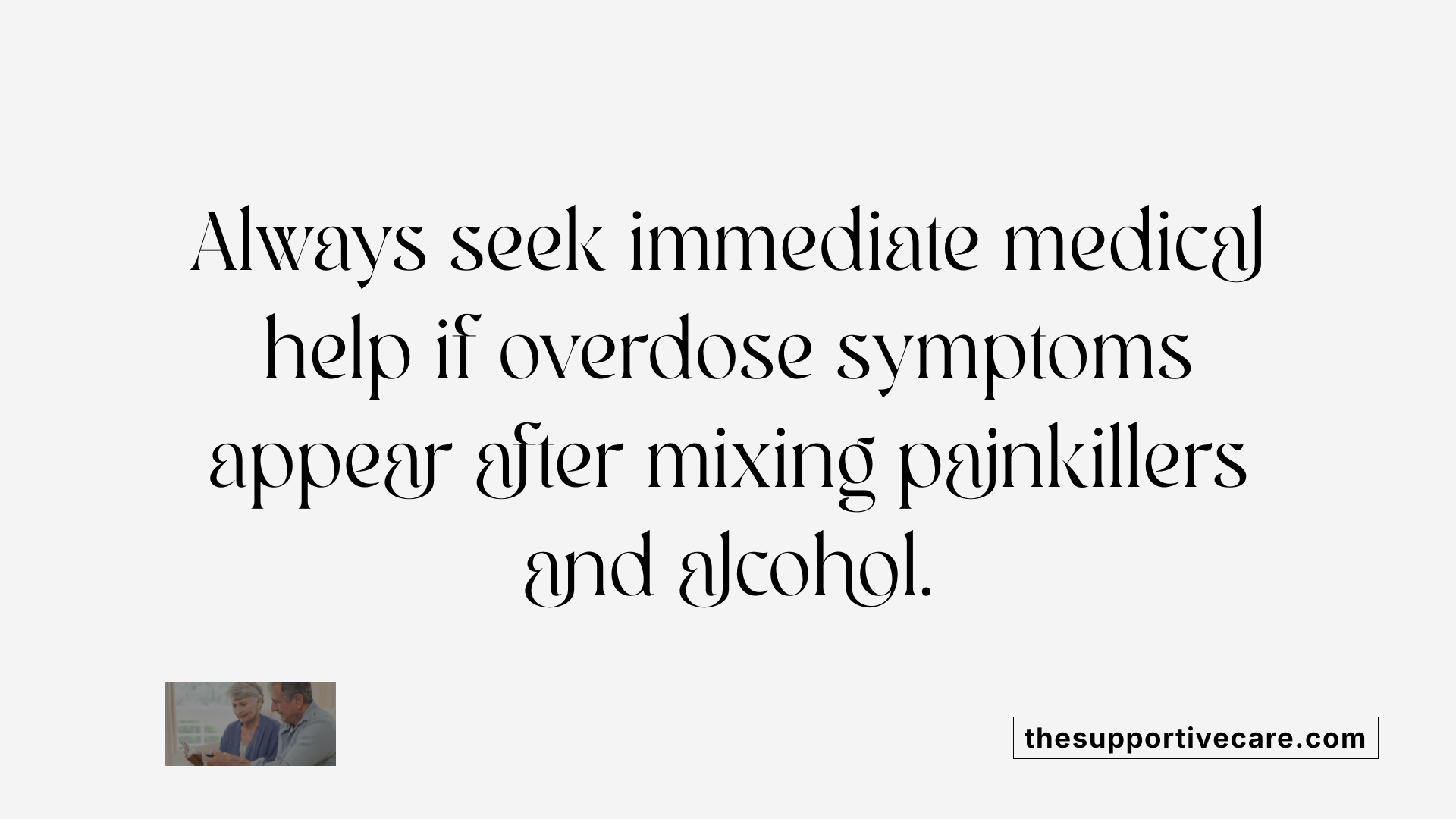 Always seek immediate medical help if overdose symptoms appear after mixing painkillers and alcohol.