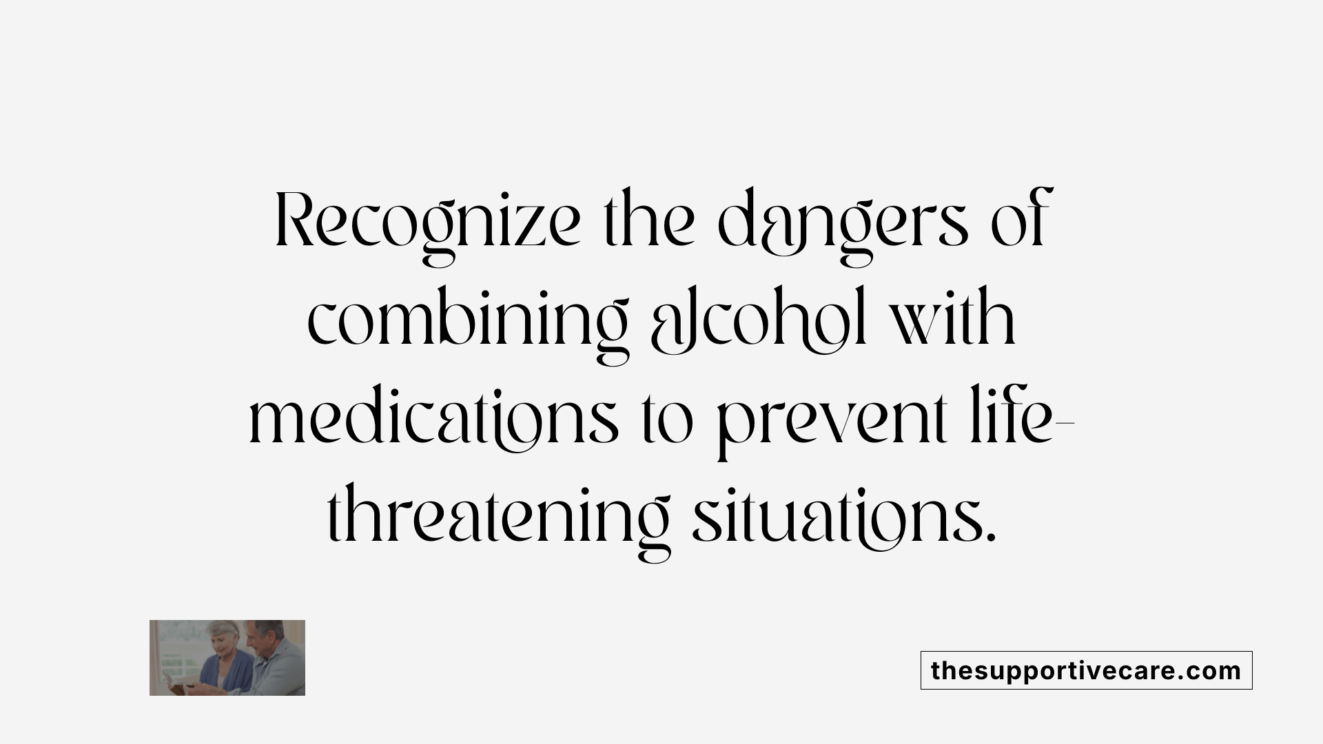Recognize the dangers of combining alcohol with medications to prevent life-threatening situations.