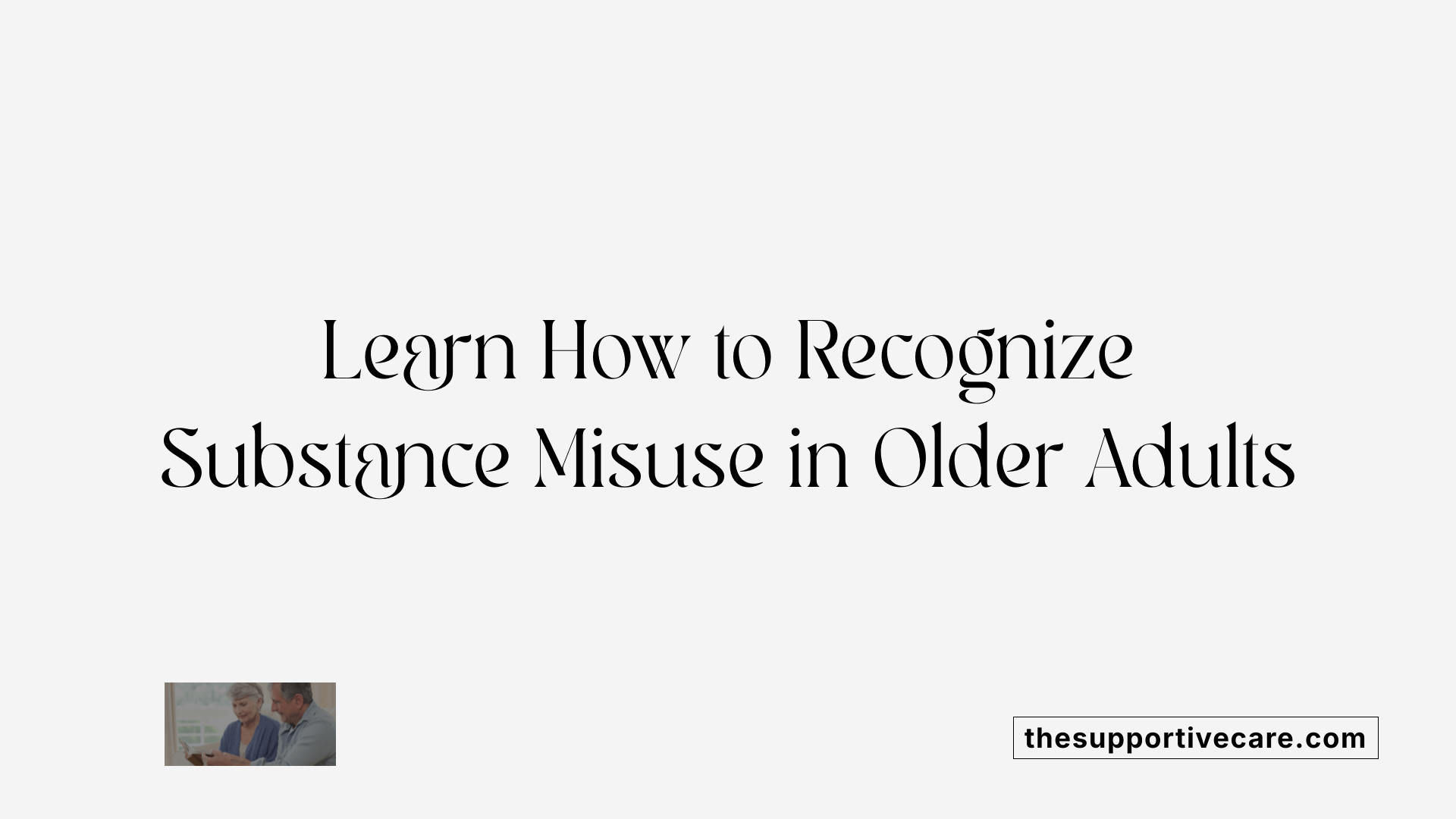 Learn How to Recognize Substance Misuse in Older Adults