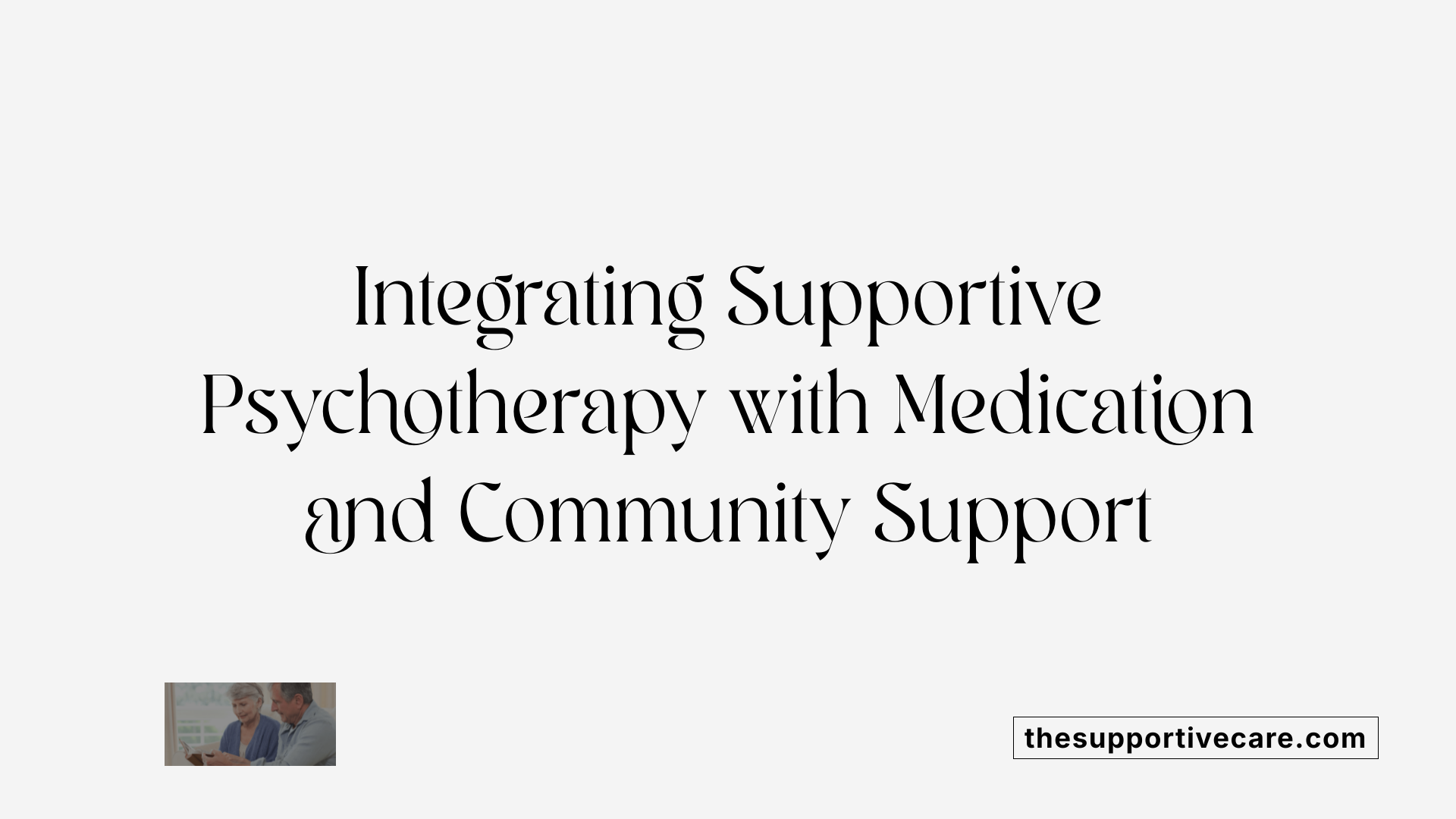 Integrating Supportive Psychotherapy with Medication and Community Support