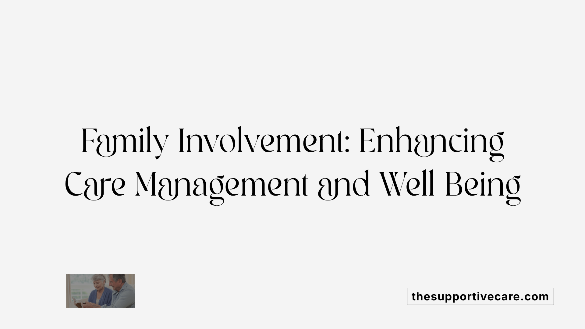 Family Involvement: Enhancing Care Management and Well-Being