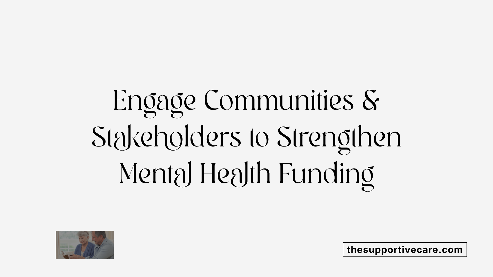 Engage Communities & Stakeholders to Strengthen Mental Health Funding