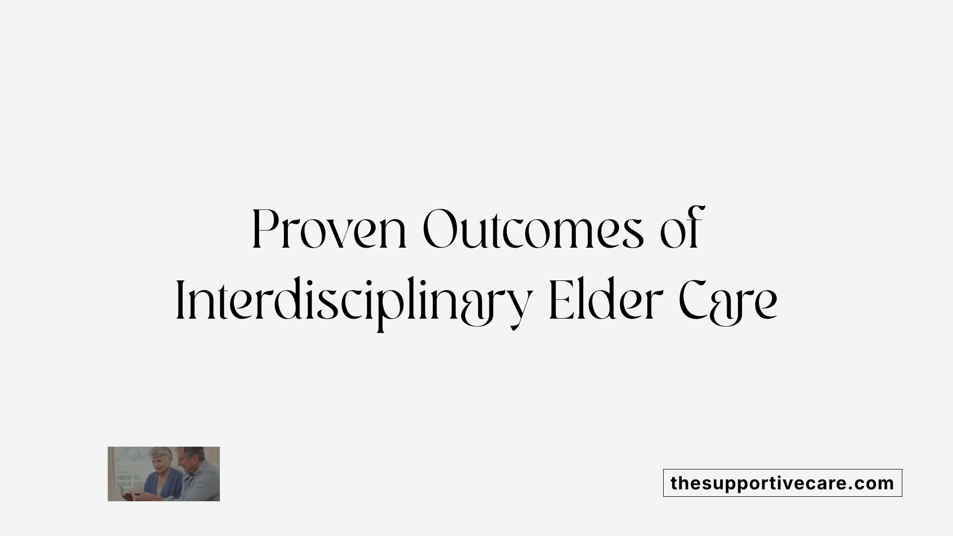 Proven Outcomes of Interdisciplinary Elder Care