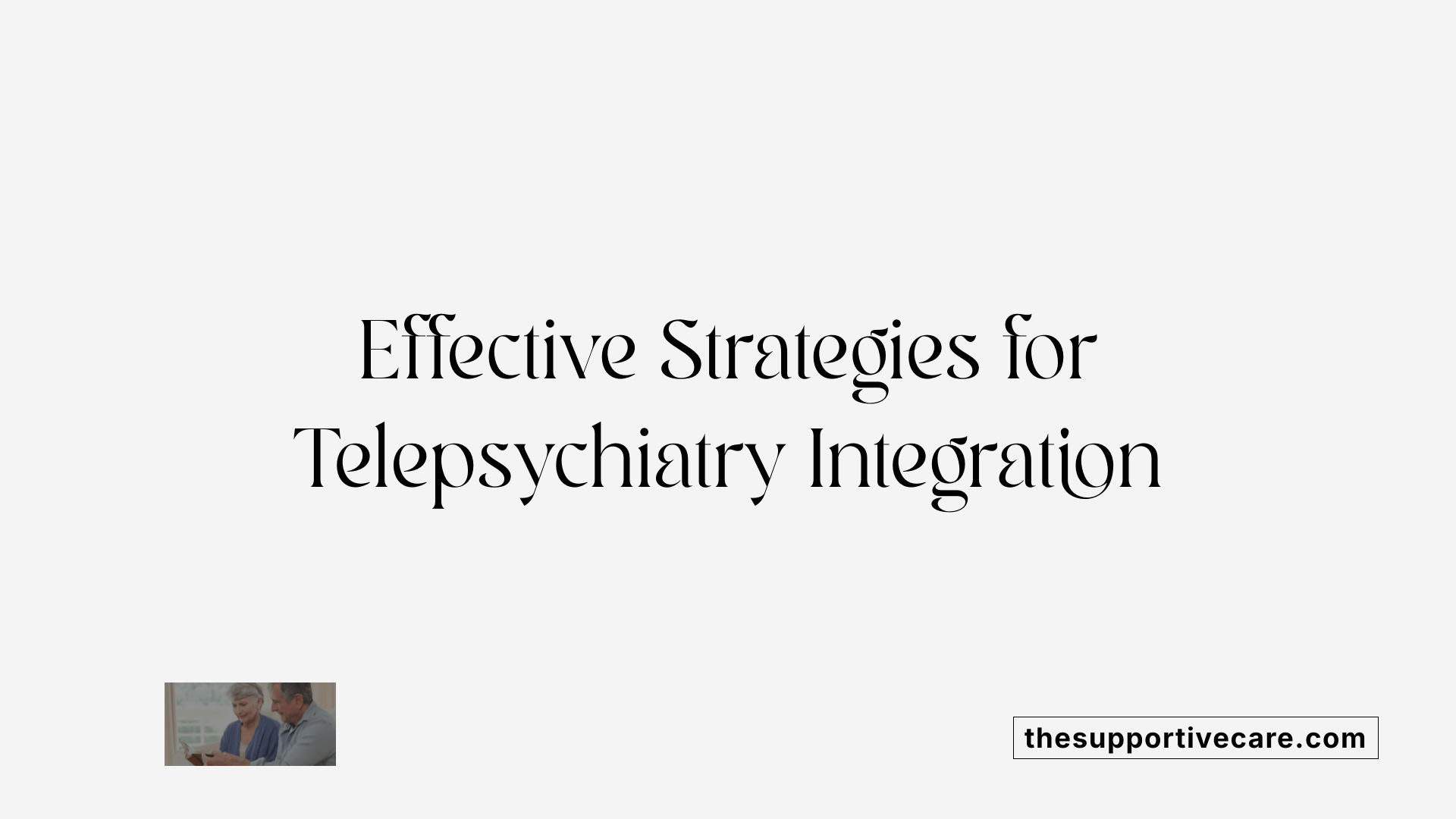 Effective Strategies for Telepsychiatry Integration
