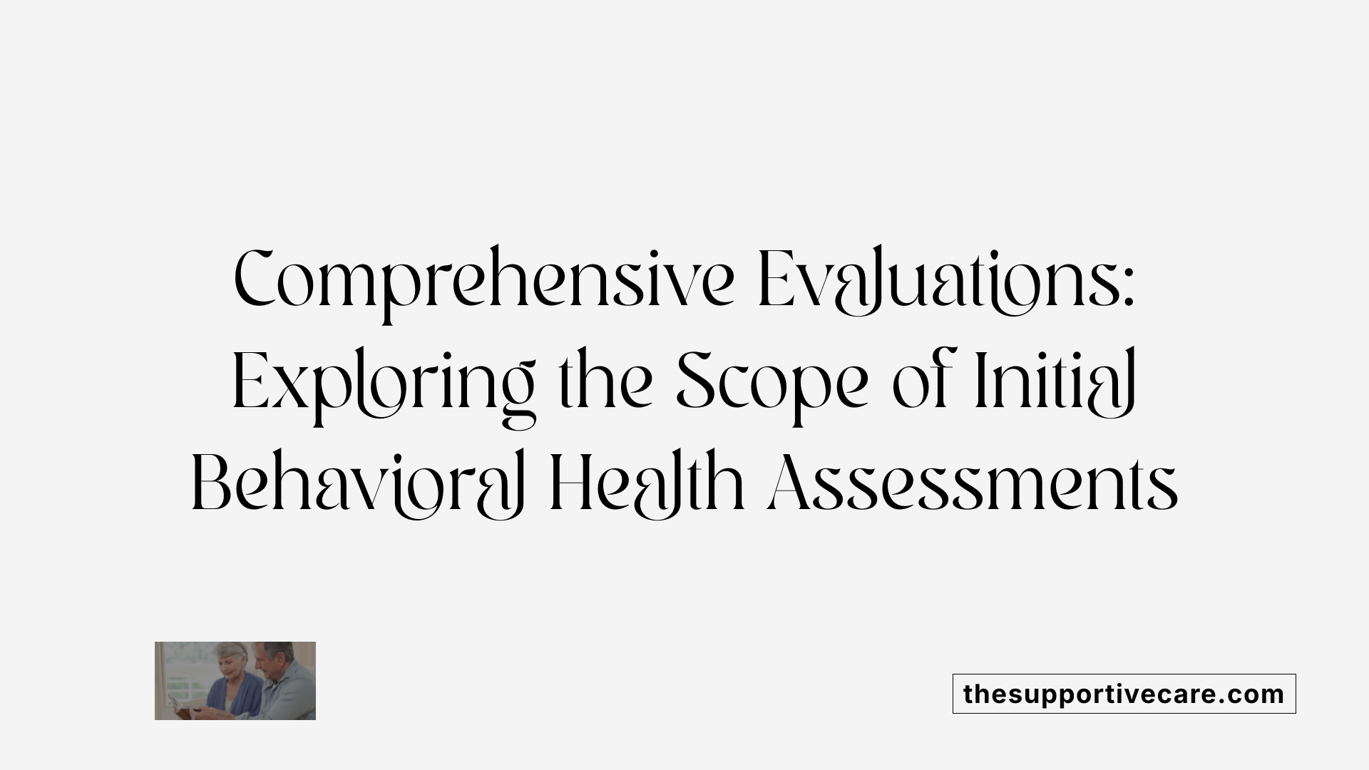 Comprehensive Evaluations: Exploring the Scope of Initial Behavioral Health Assessments