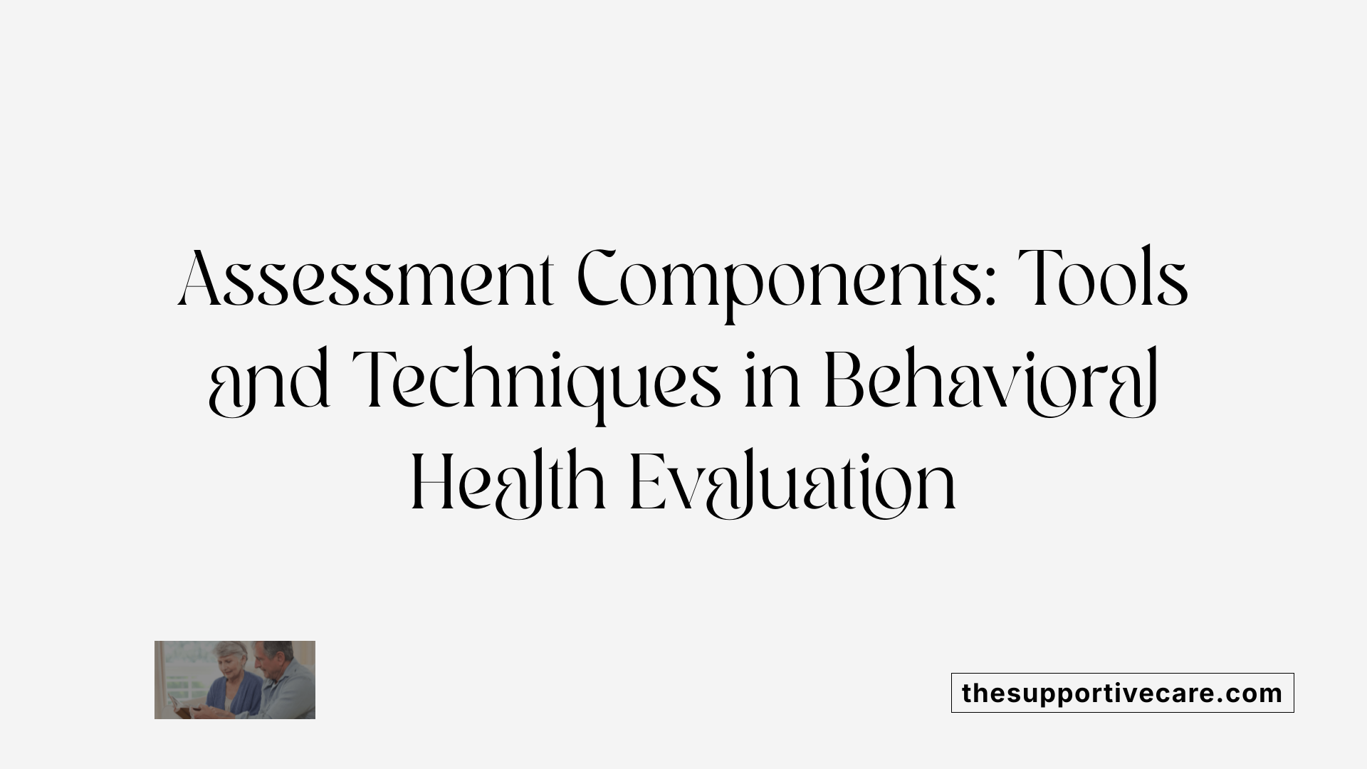 Assessment Components: Tools and Techniques in Behavioral Health Evaluation
