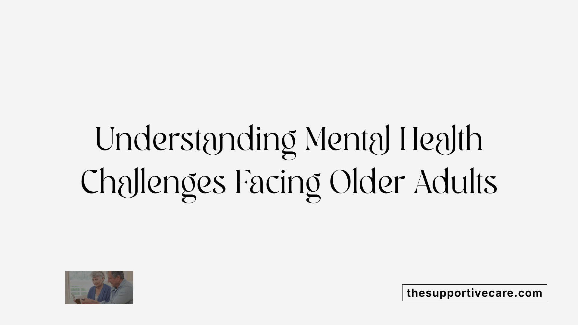 Understanding Mental Health Challenges Facing Older Adults
