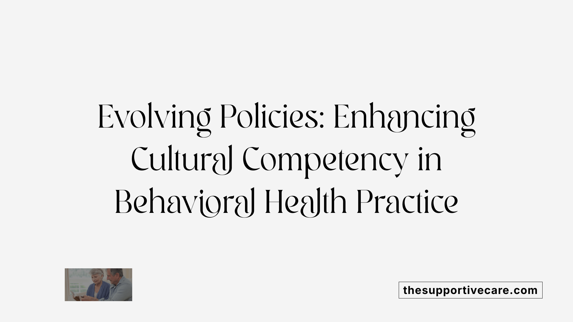 Evolving Policies: Enhancing Cultural Competency in Behavioral Health Practice