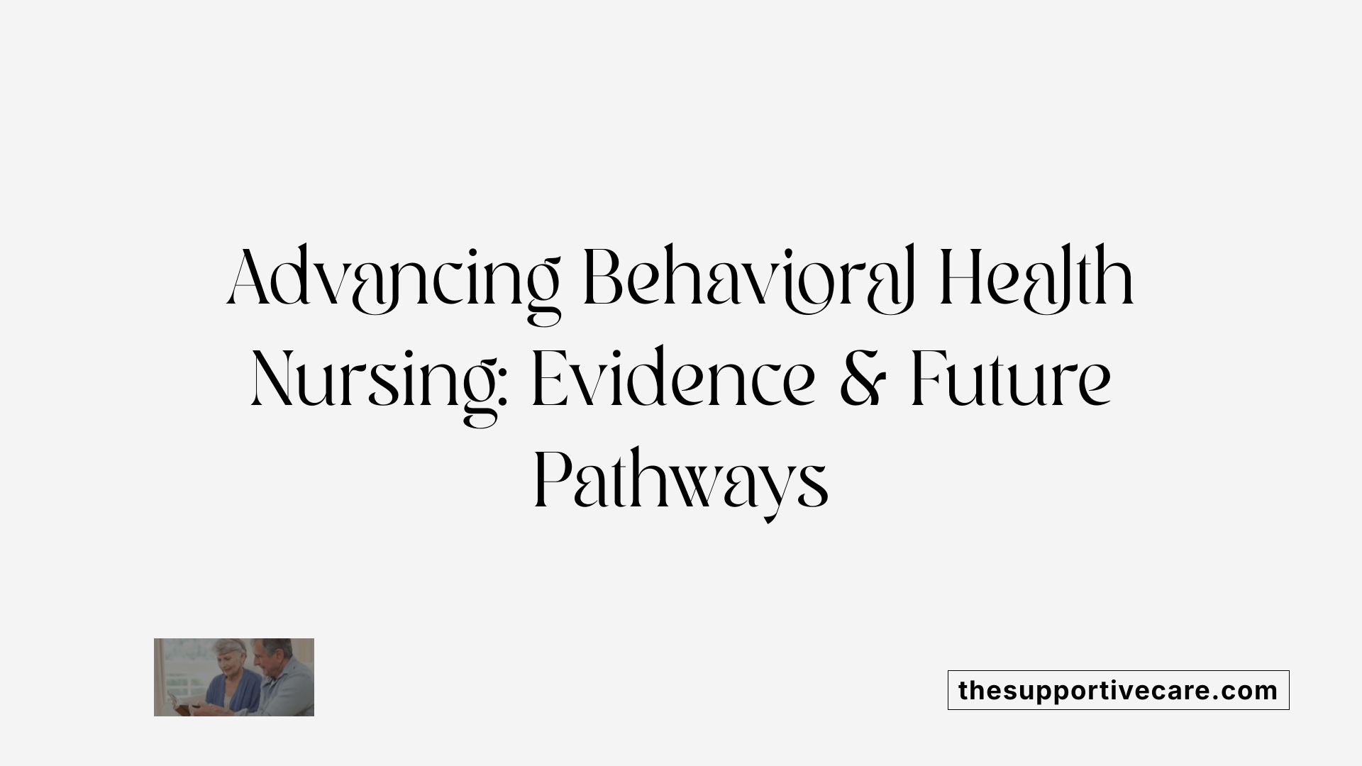 Advancing Behavioral Health Nursing: Evidence &amp; Future Pathways