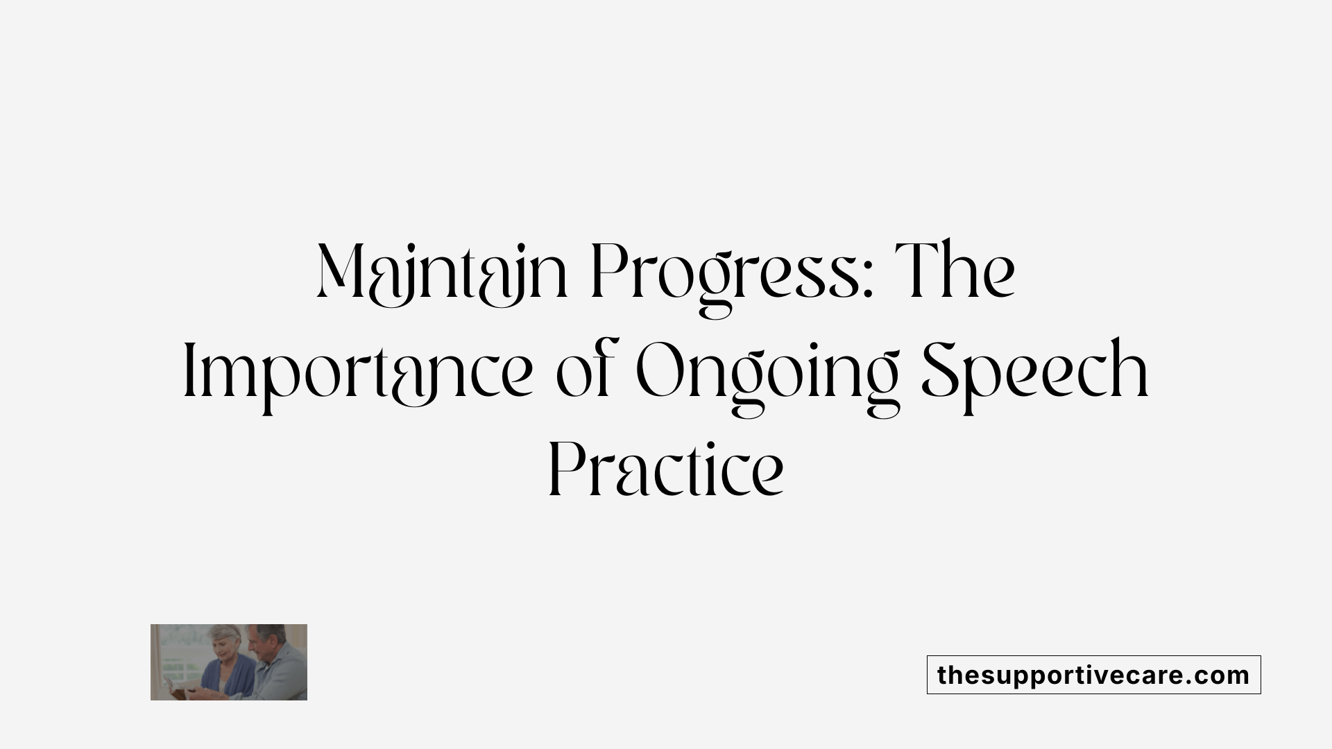 Maintain Progress: The Importance of Ongoing Speech Practice
