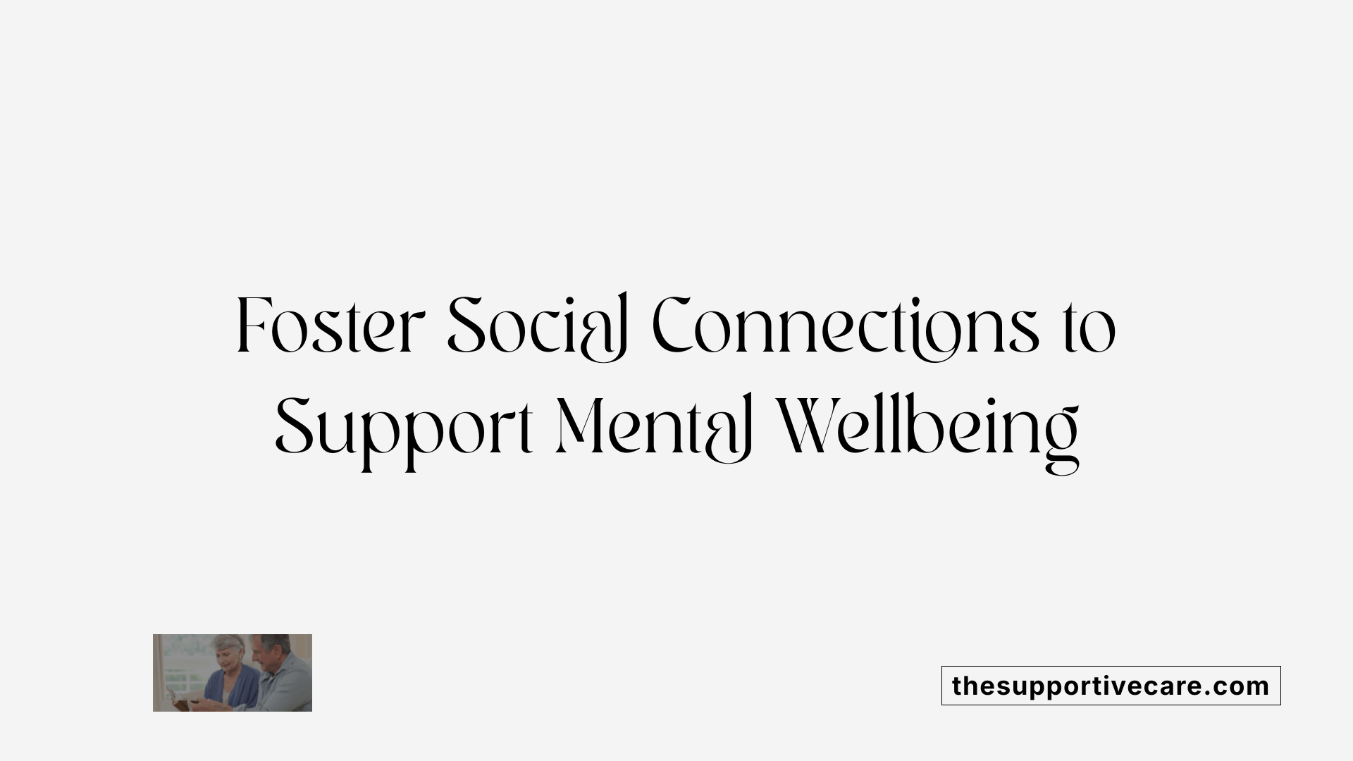 Foster Social Connections to Support Mental Wellbeing