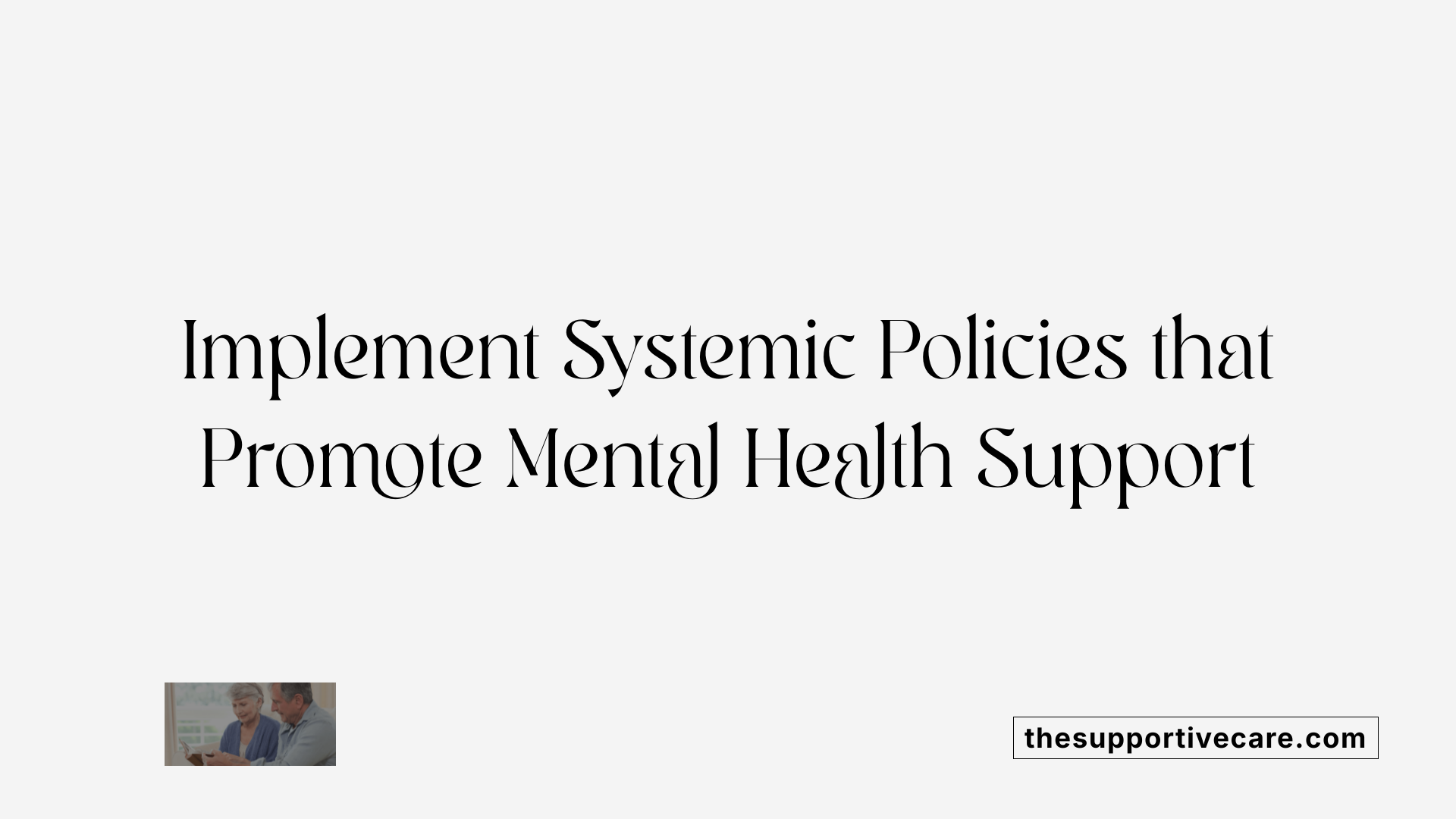 Implement Systemic Policies that Promote Mental Health Support