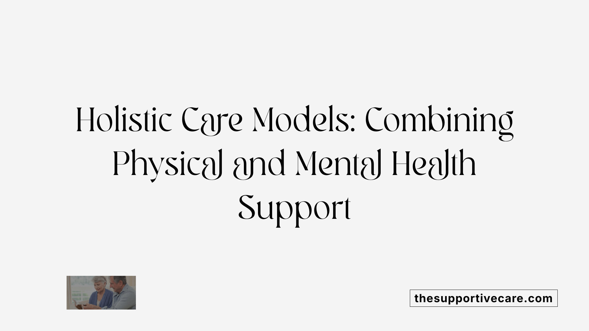 Holistic Care Models: Combining Physical and Mental Health Support