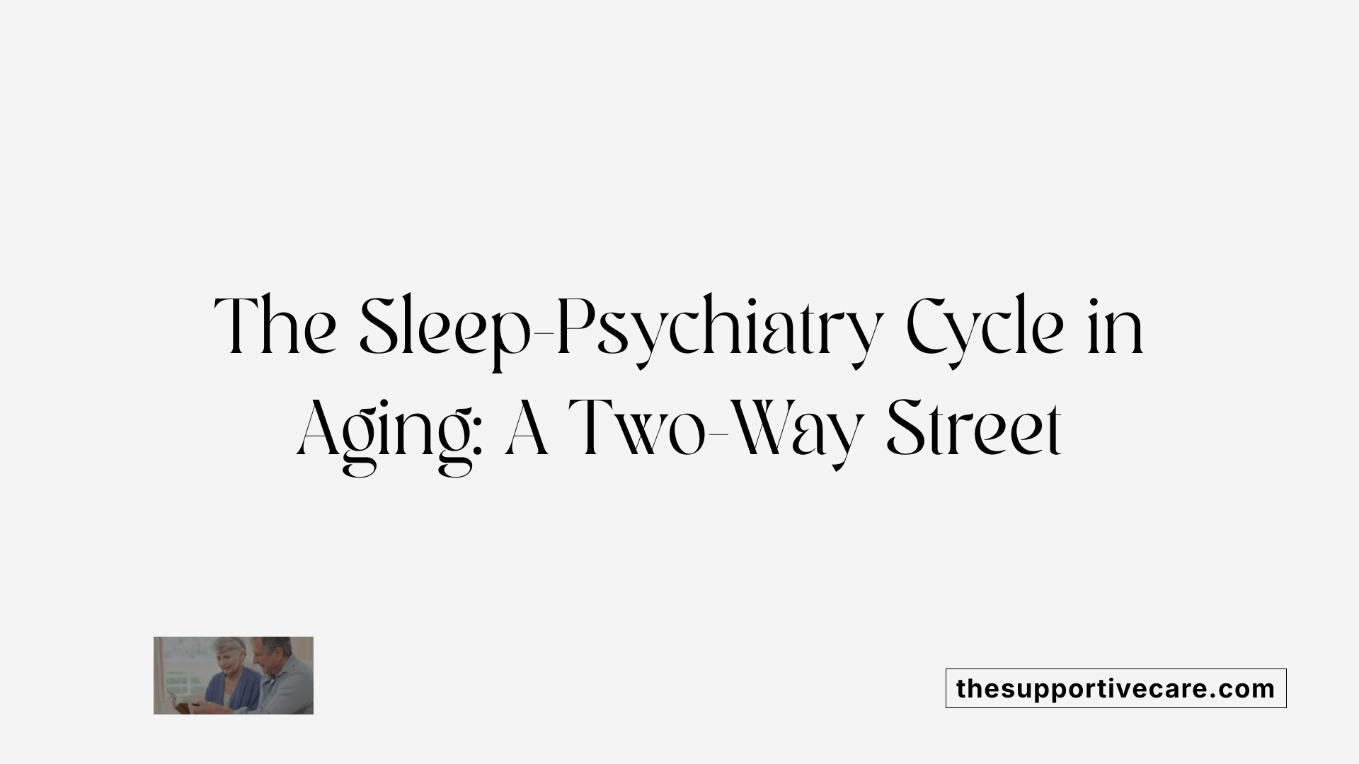The Sleep-Psychiatry Cycle in Aging: A Two-Way Street