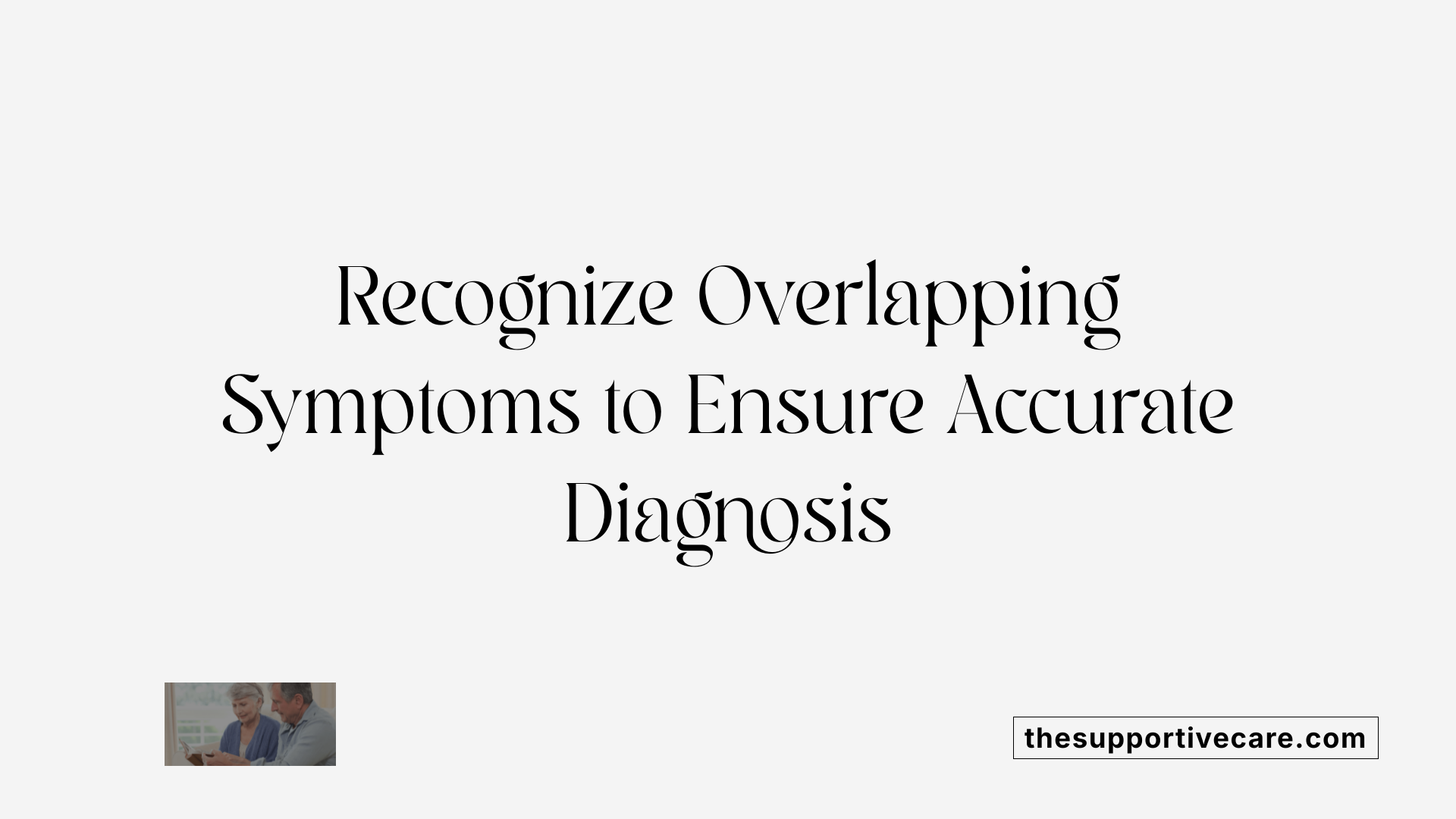 Recognize Overlapping Symptoms to Ensure Accurate Diagnosis