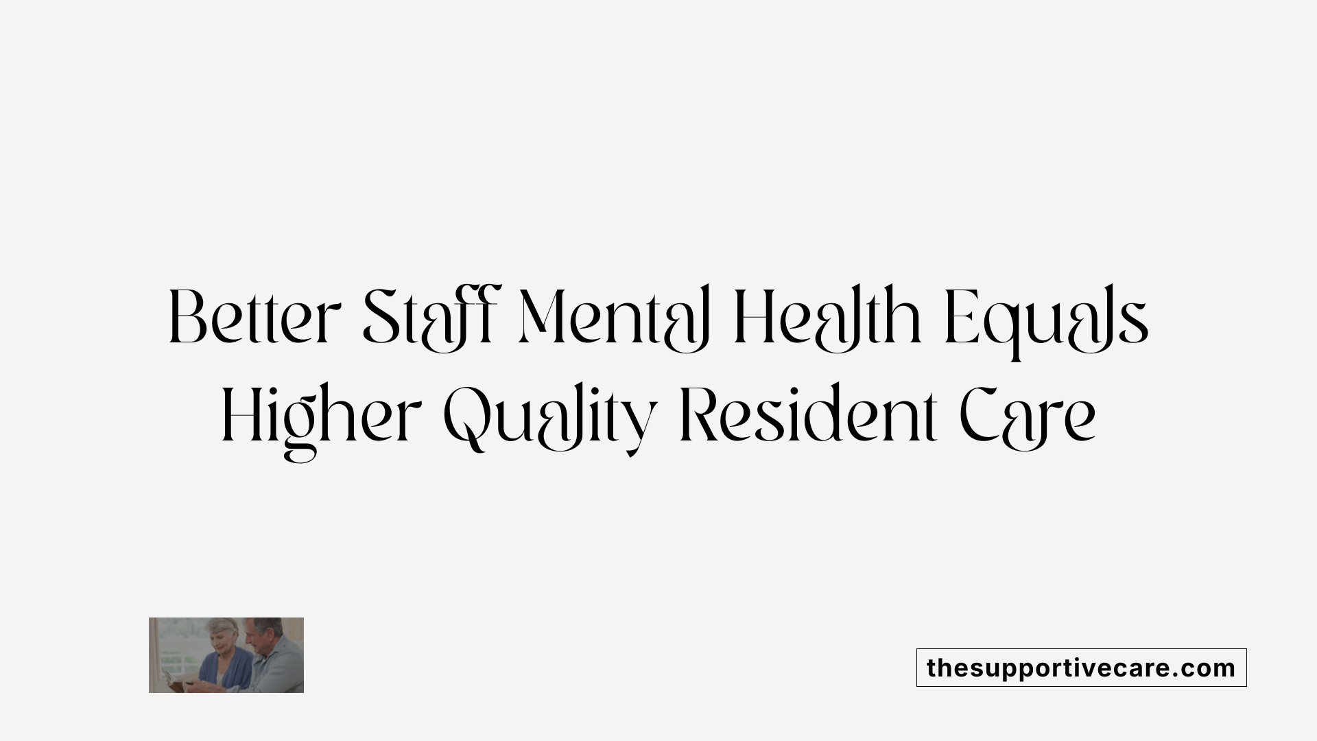Better Staff Mental Health Equals Higher Quality Resident Care