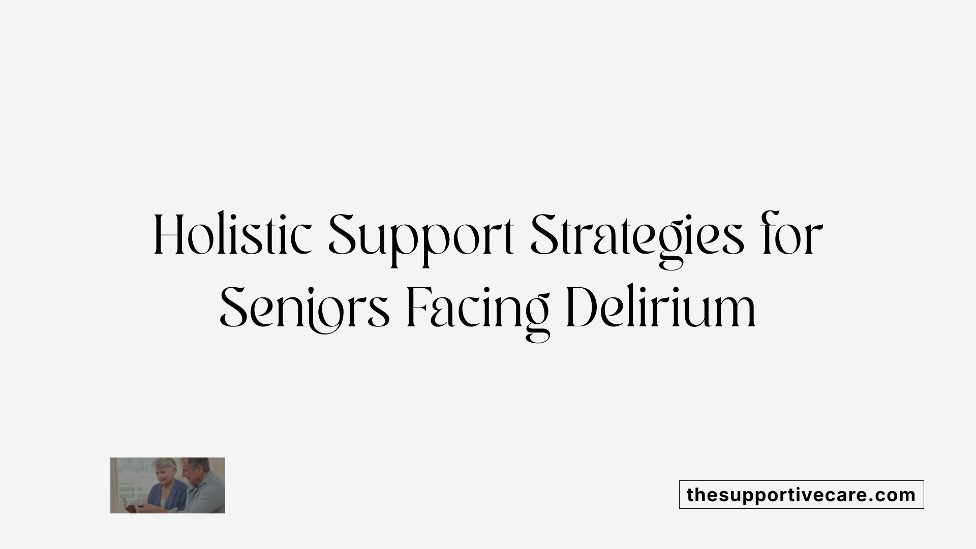 Holistic Support Strategies for Seniors Facing Delirium