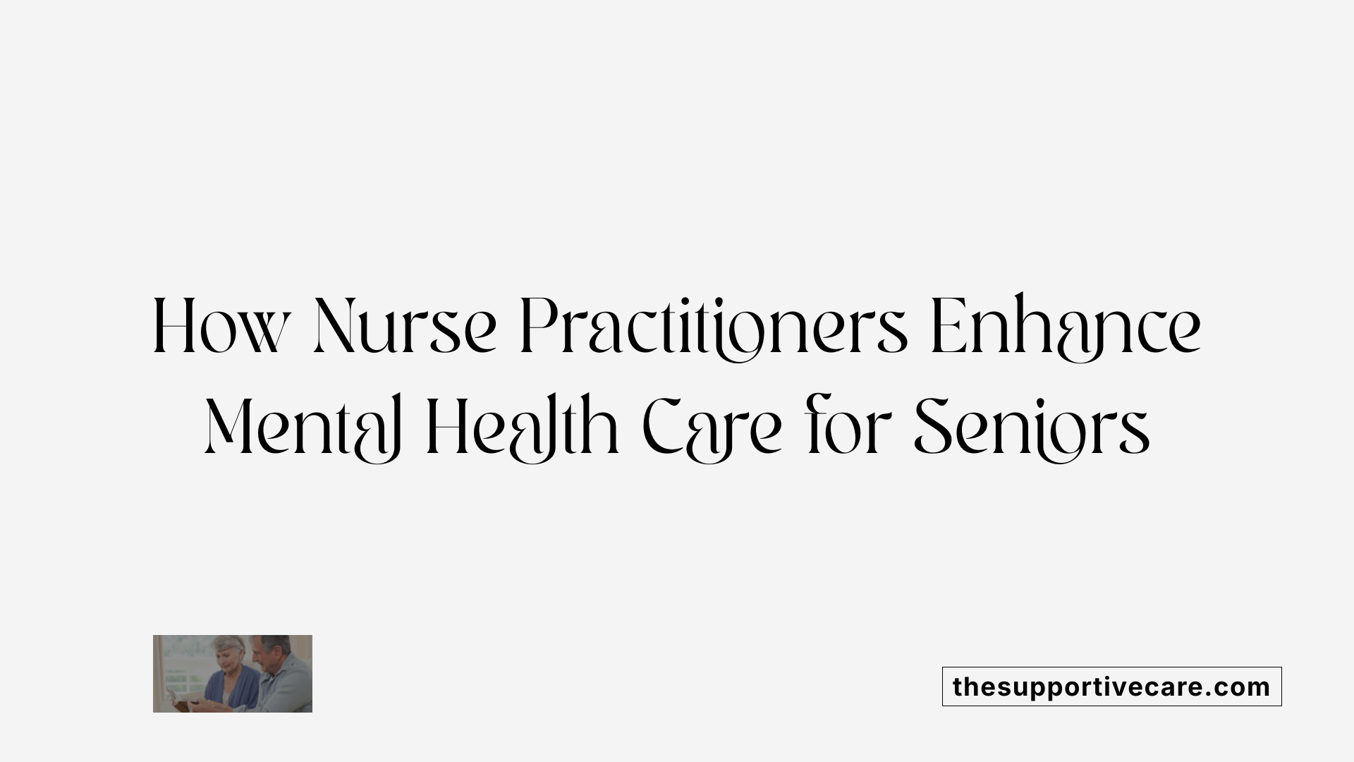 How Nurse Practitioners Enhance Mental Health Care for Seniors