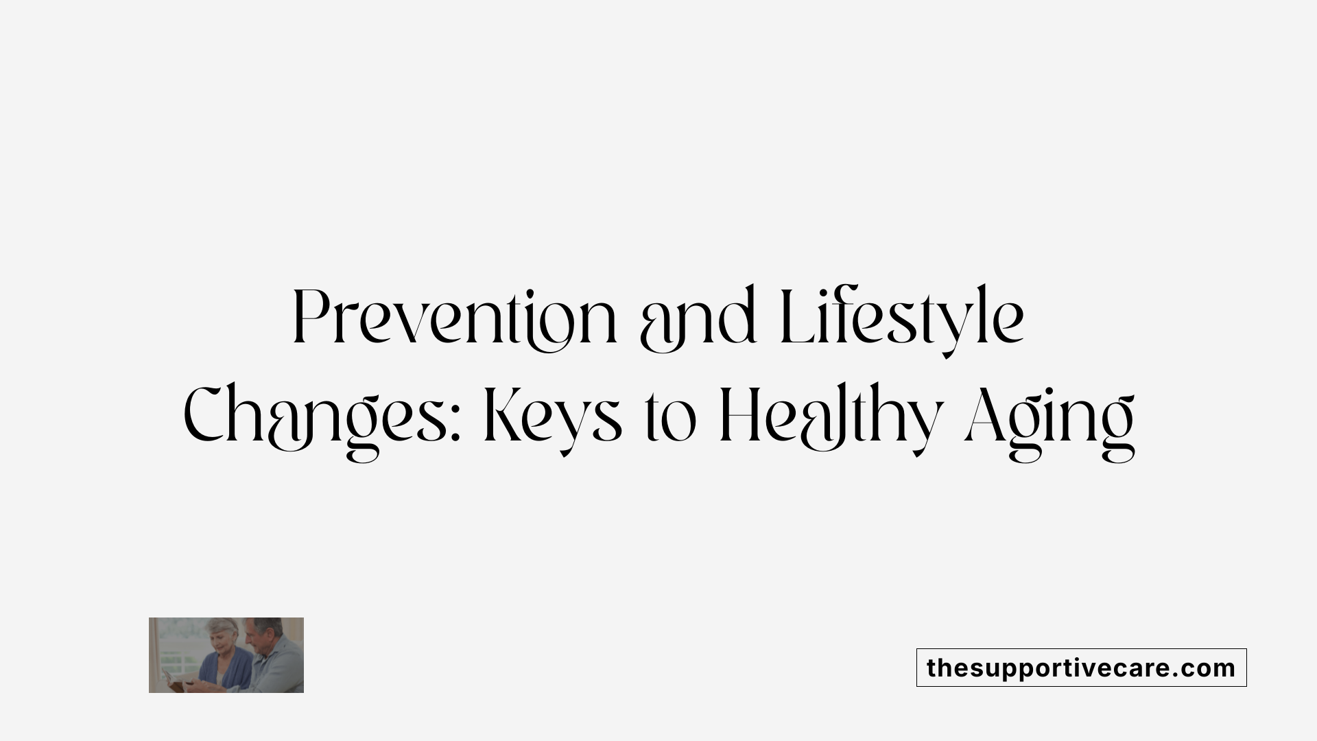 Prevention and Lifestyle Changes: Keys to Healthy Aging