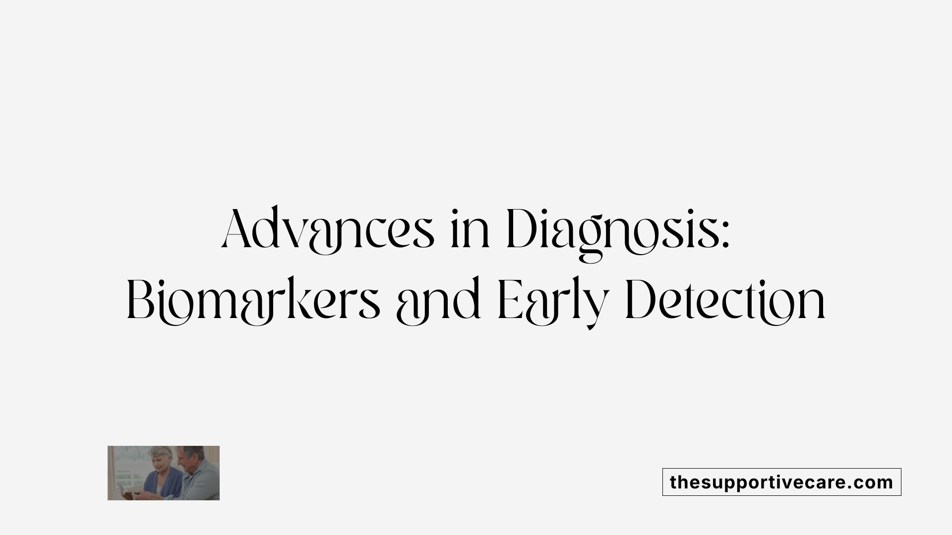 Advances in Diagnosis: Biomarkers and Early Detection