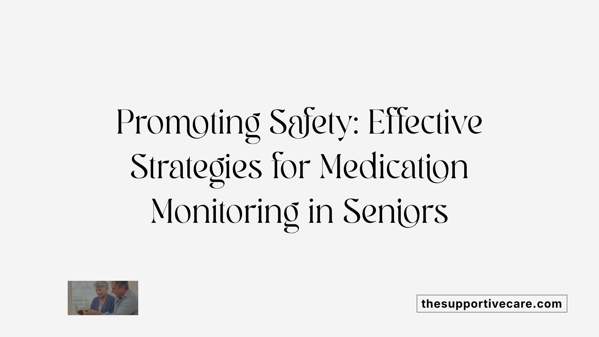 Promoting Safety: Effective Strategies for Medication Monitoring in Seniors