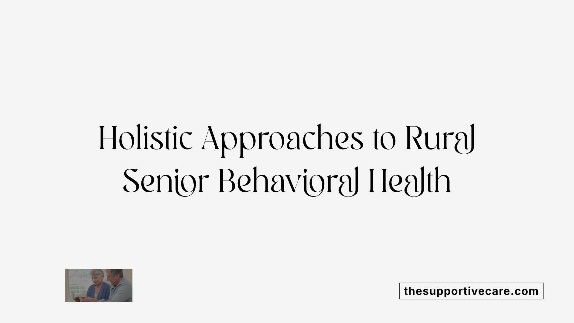 Holistic Approaches to Rural Senior Behavioral Health