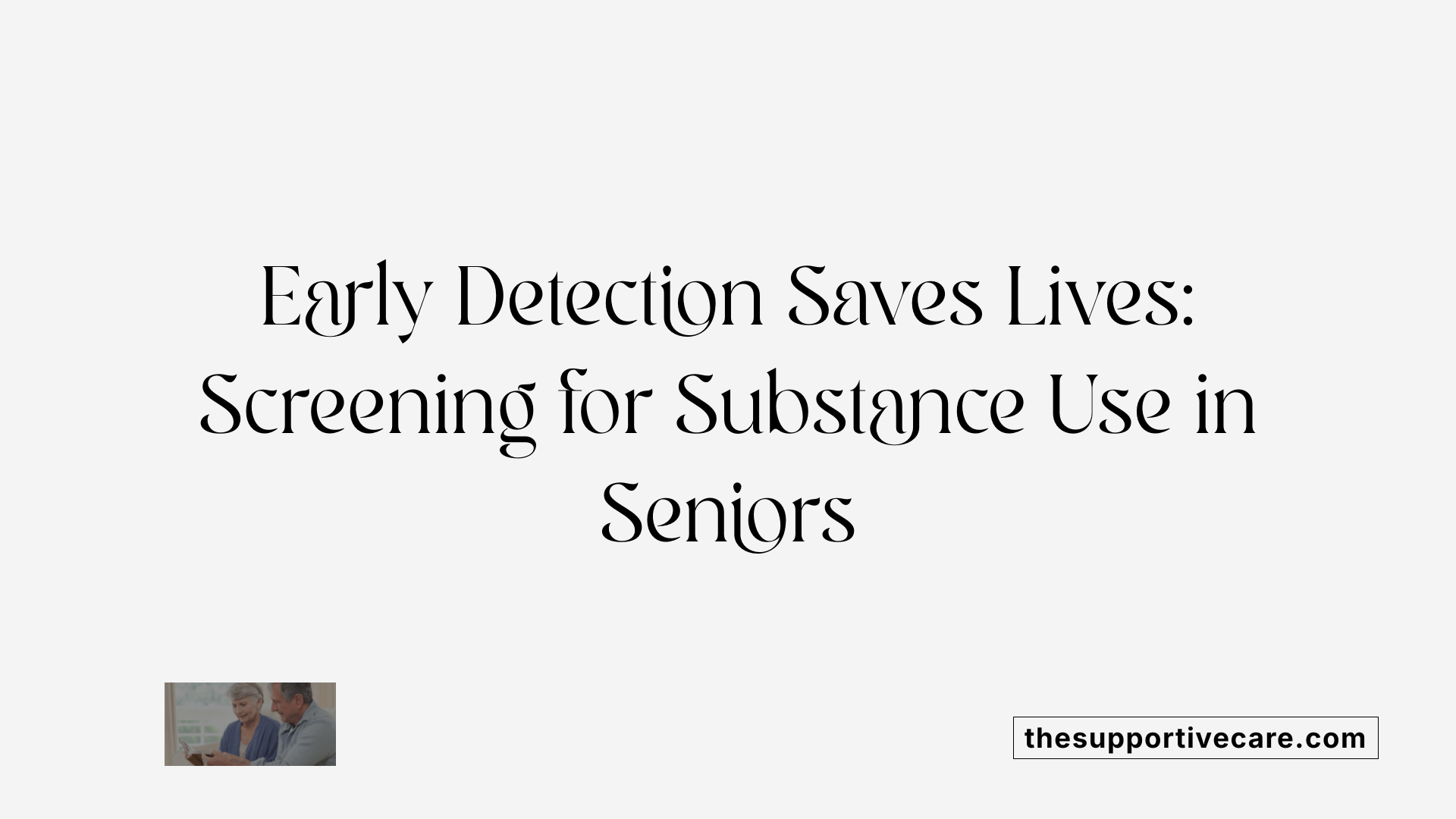 Early Detection Saves Lives: Screening for Substance Use in Seniors