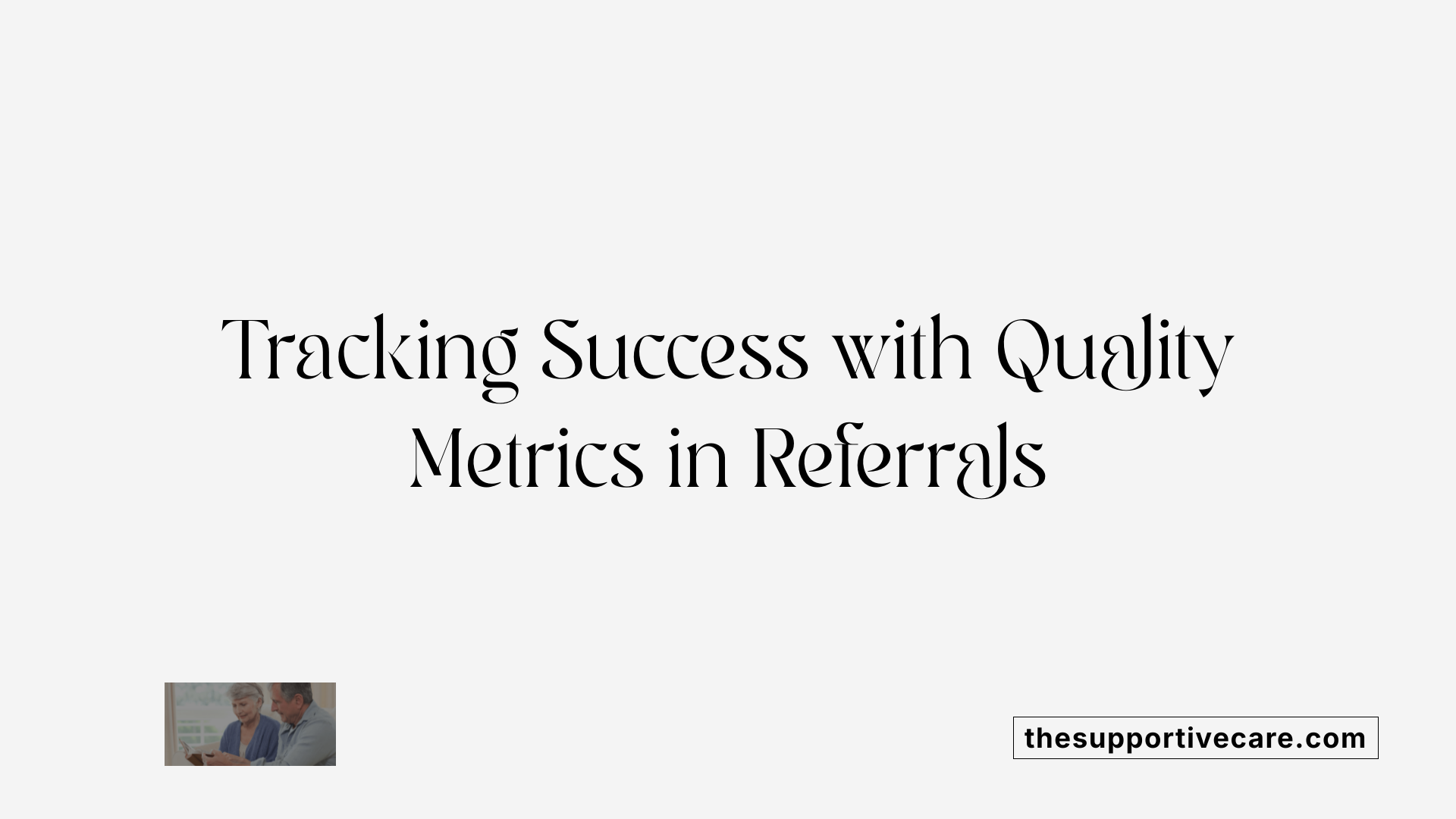 Tracking Success with Quality Metrics in Referrals