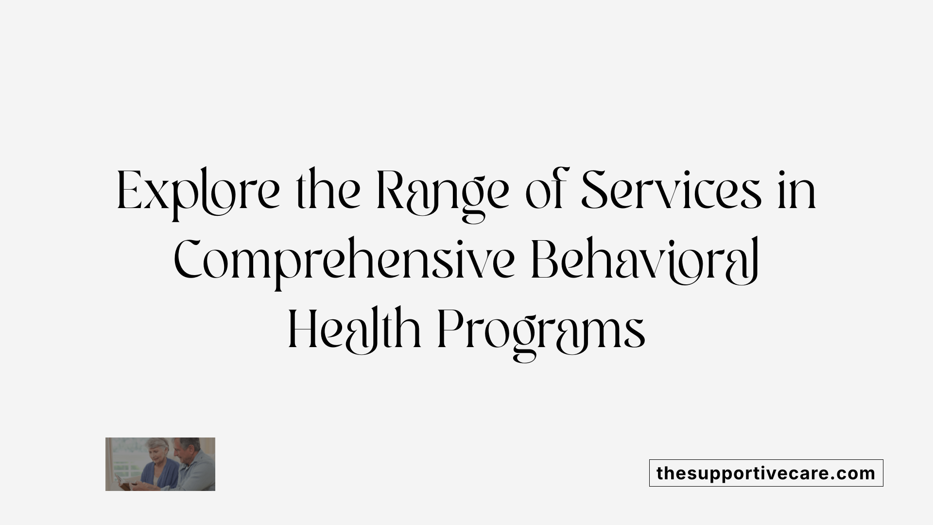 Explore the Range of Services in Comprehensive Behavioral Health Programs