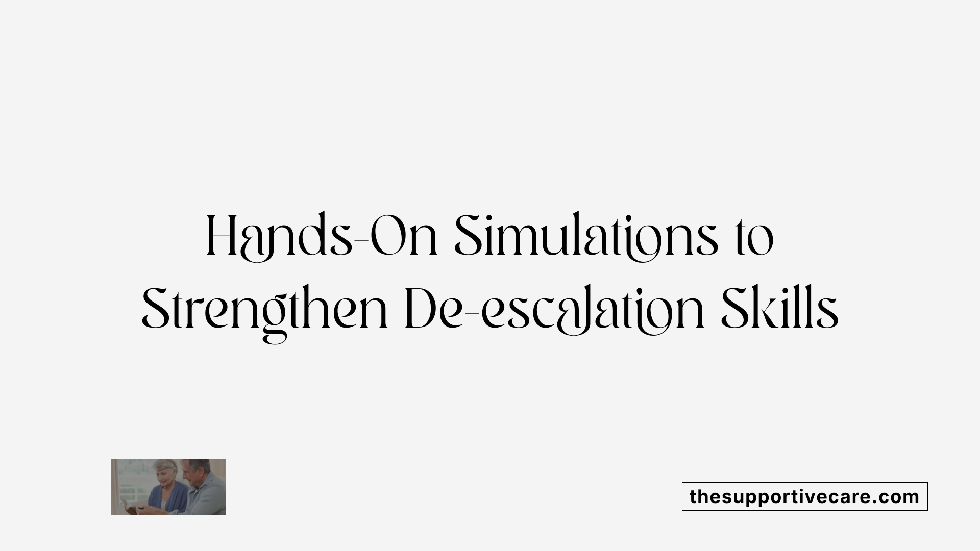 Hands-On Simulations to Strengthen De-escalation Skills