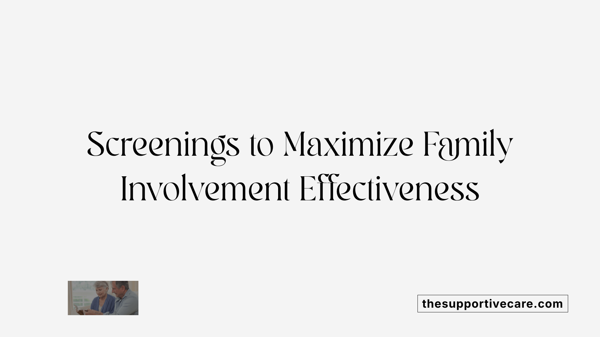 Screenings to Maximize Family Involvement Effectiveness