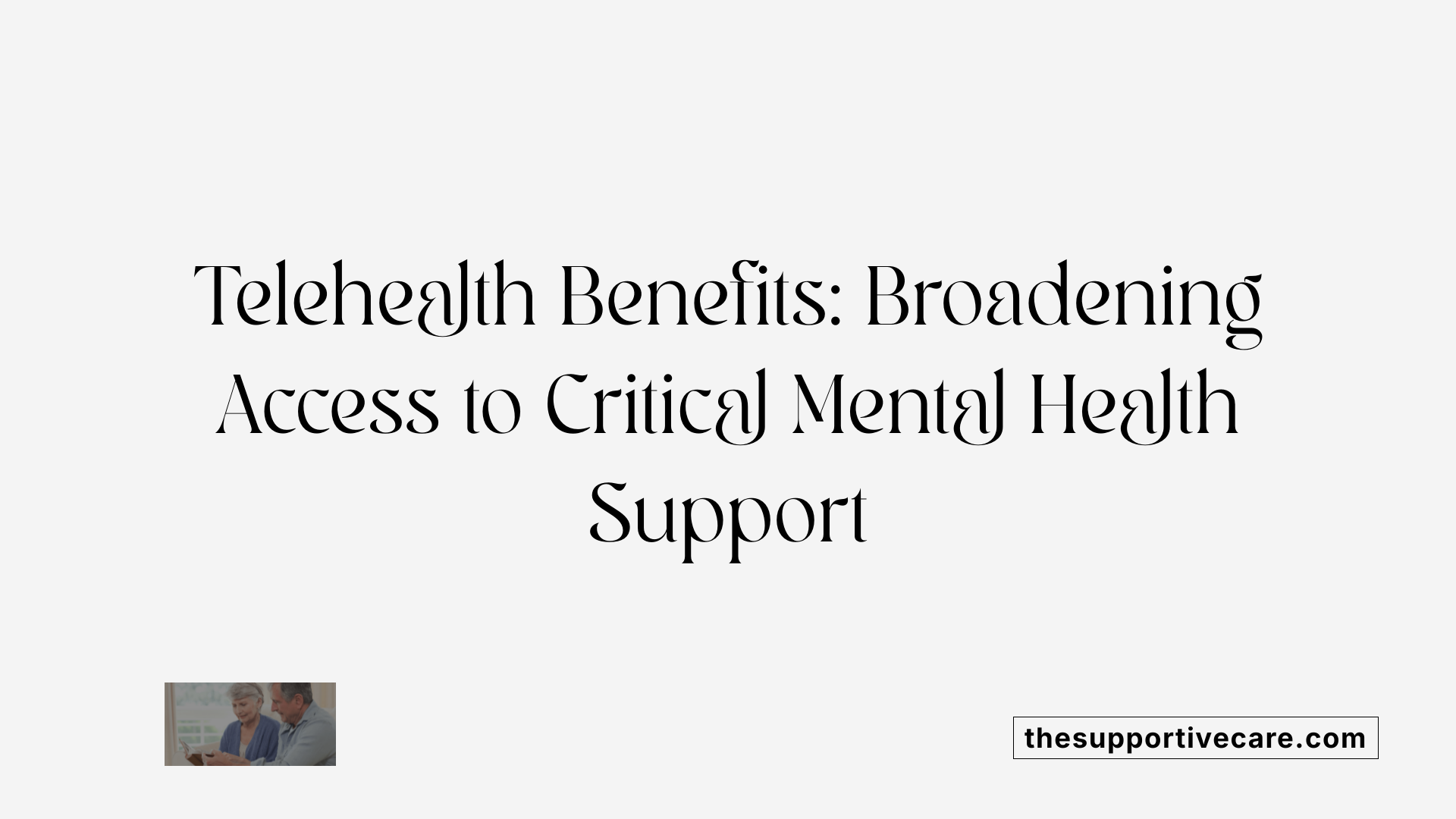 Telehealth Benefits: Broadening Access to Critical Mental Health Support
