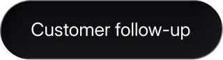 Black rounded rectangular button with white text reading 'Customer follow-up'.